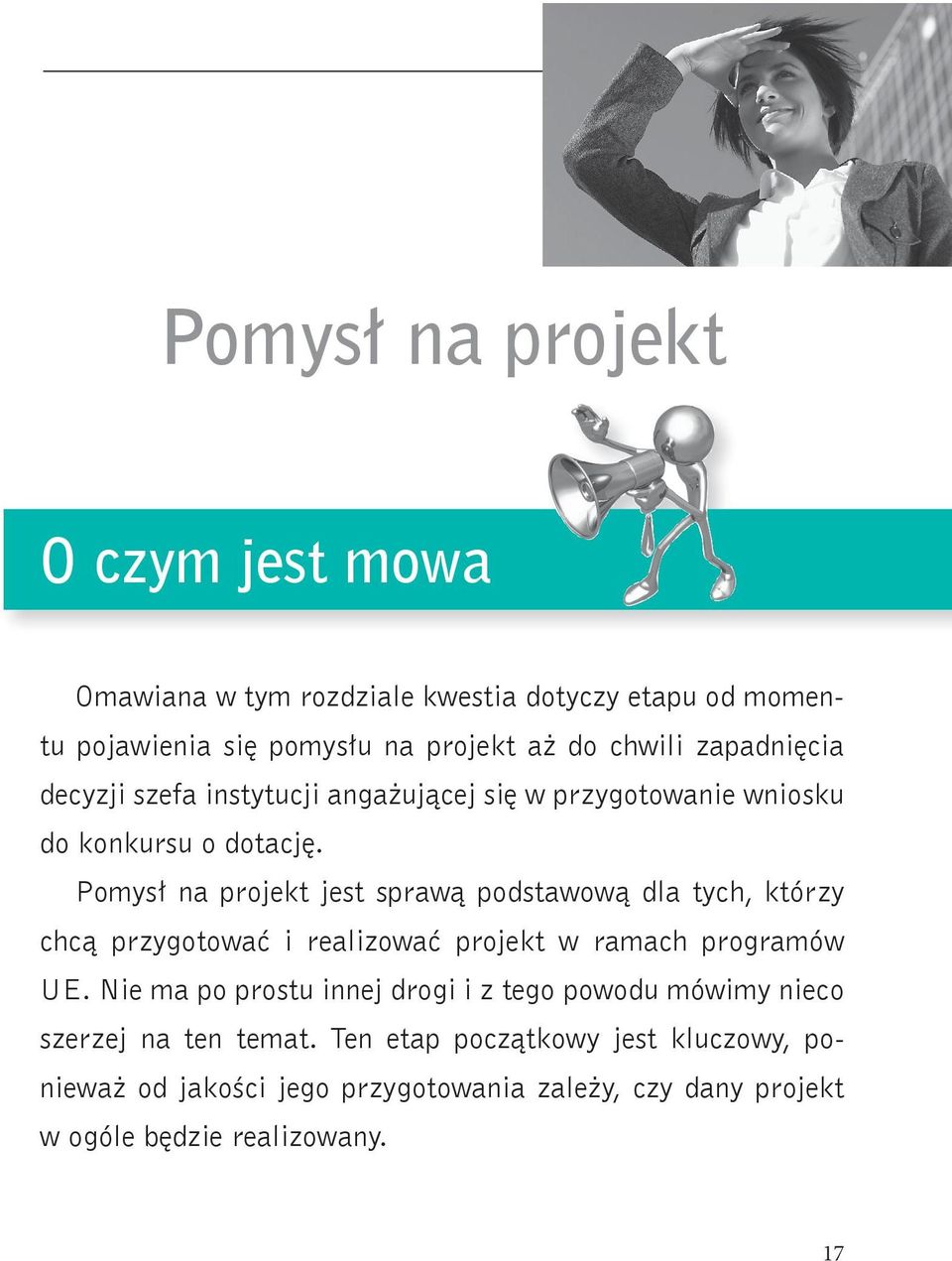 Pomysł na projekt jest sprawą podstawową dla tych, którzy chcą przygotować i realizować projekt w ramach programów UE.