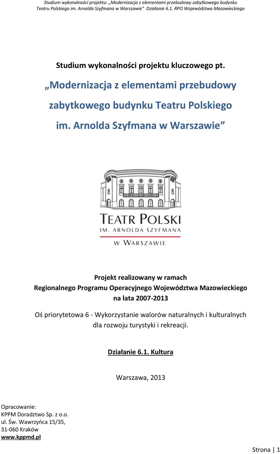 lata 2007-2013 Oś priorytetowa 6 - Wykorzystanie walorów naturalnych i kulturalnych dla rozwoju turystyki i rekreacji.