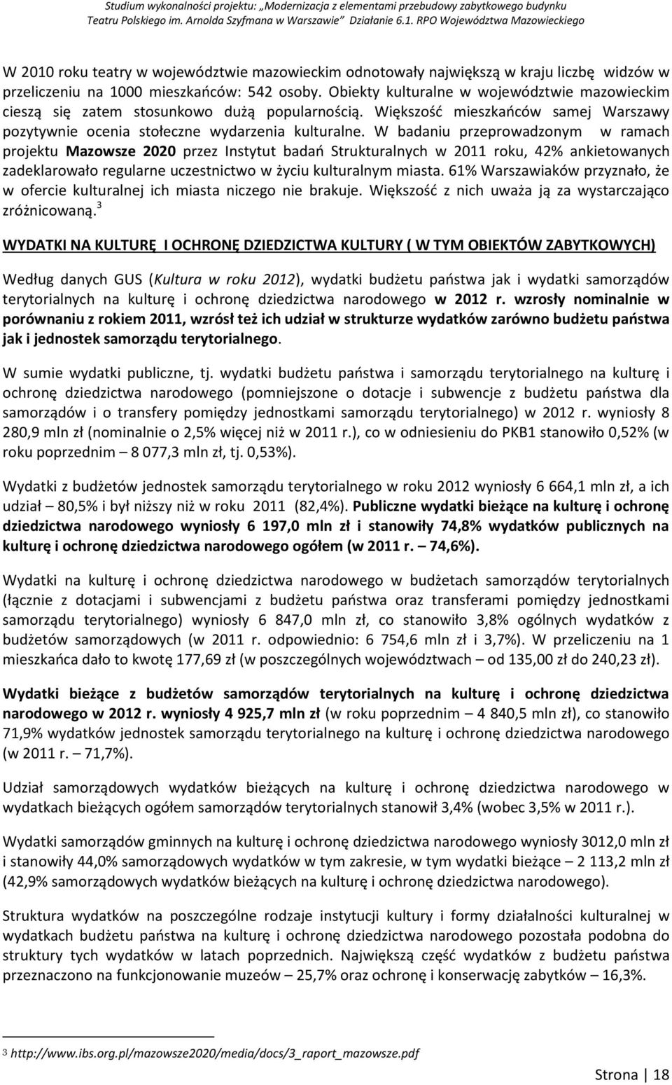 W badaniu przeprowadzonym w ramach projektu Mazowsze 2020 przez Instytut badań Strukturalnych w 2011 roku, 42% ankietowanych zadeklarowało regularne uczestnictwo w życiu kulturalnym miasta.