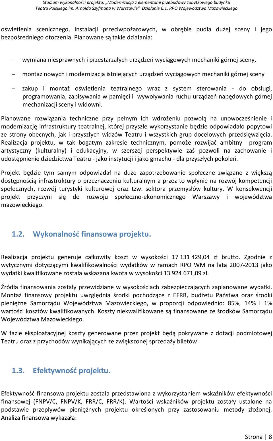 zakup i montaż oświetlenia teatralnego wraz z system sterowania - do obsługi, programowania, zapisywania w pamięci i wywoływania ruchu urządzeń napędowych górnej mechanizacji sceny i widowni.