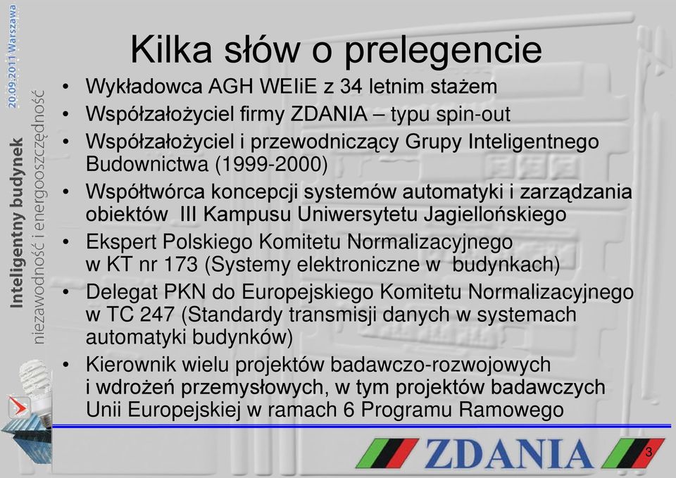 Normalizacyjnego w KT nr 173 (Systemy elektroniczne w budynkach) Delegat PKN do Europejskiego Komitetu Normalizacyjnego w TC 247 (Standardy transmisji danych w