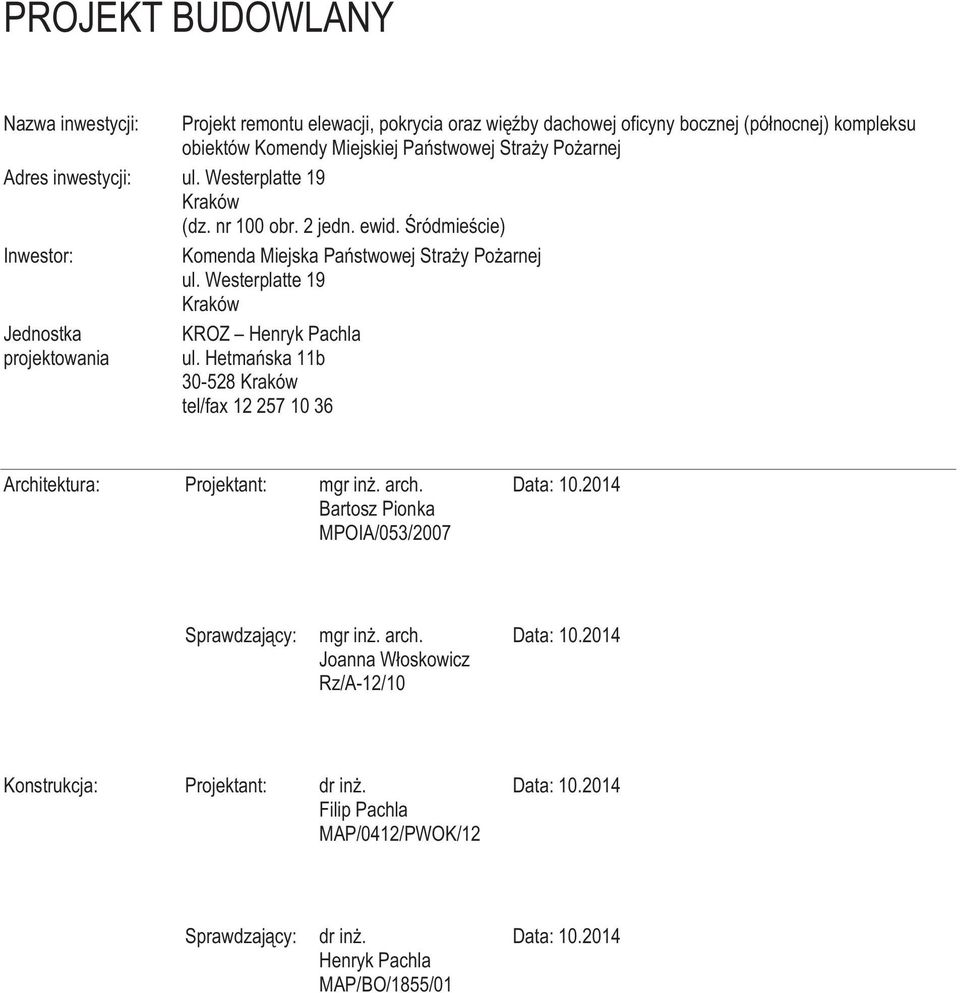Westerplatte 19 Kraków Jednostka projektowania KROZ Henryk Pachla ul. Hetmańska 11b 30-528 Kraków tel/fax 12 257 10 36 Architektura: Projektant: mgr inż. arch.