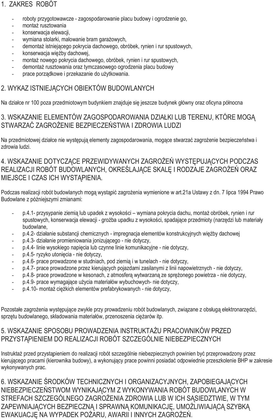 tymczasowego ogrodzenia placu budowy - prace porządkowe i przekazanie do użytkowania. 2.