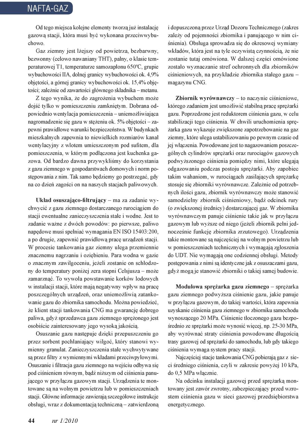 wybuchowości ok. 4,9% objętości, a górnej granicy wybuchowości ok. 15,4% objętości; zależnie od zawartości głównego składnika metanu.