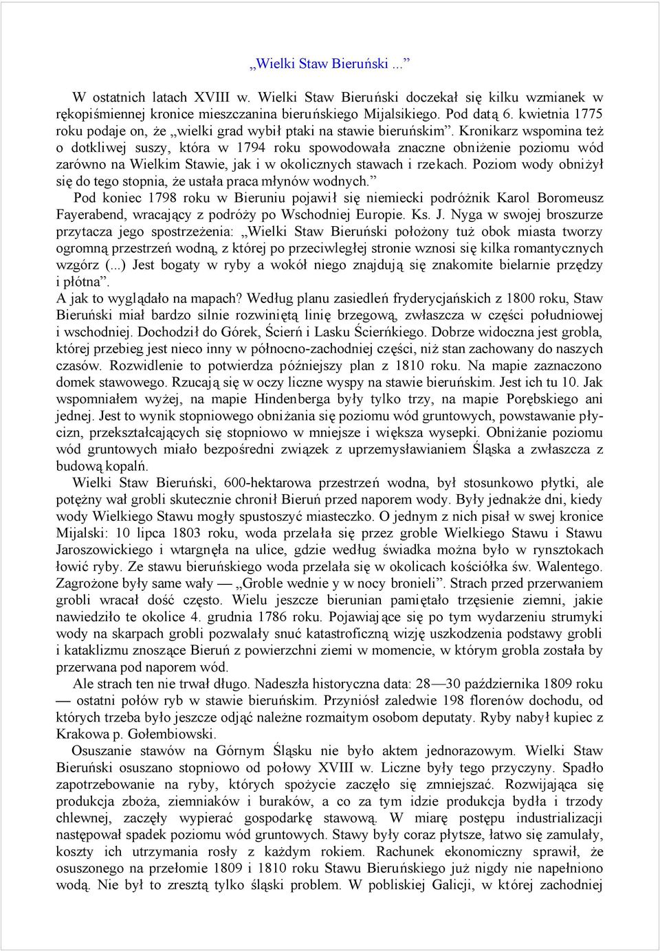 Kronikarz wspomina tez o dotkliwej suszy, kto ra w 1794 roku spowodowaśa znaczne obnizenie poziomu wod zaro wno na Wielkim Stawie, jak i w okolicznych stawach i rzekach.