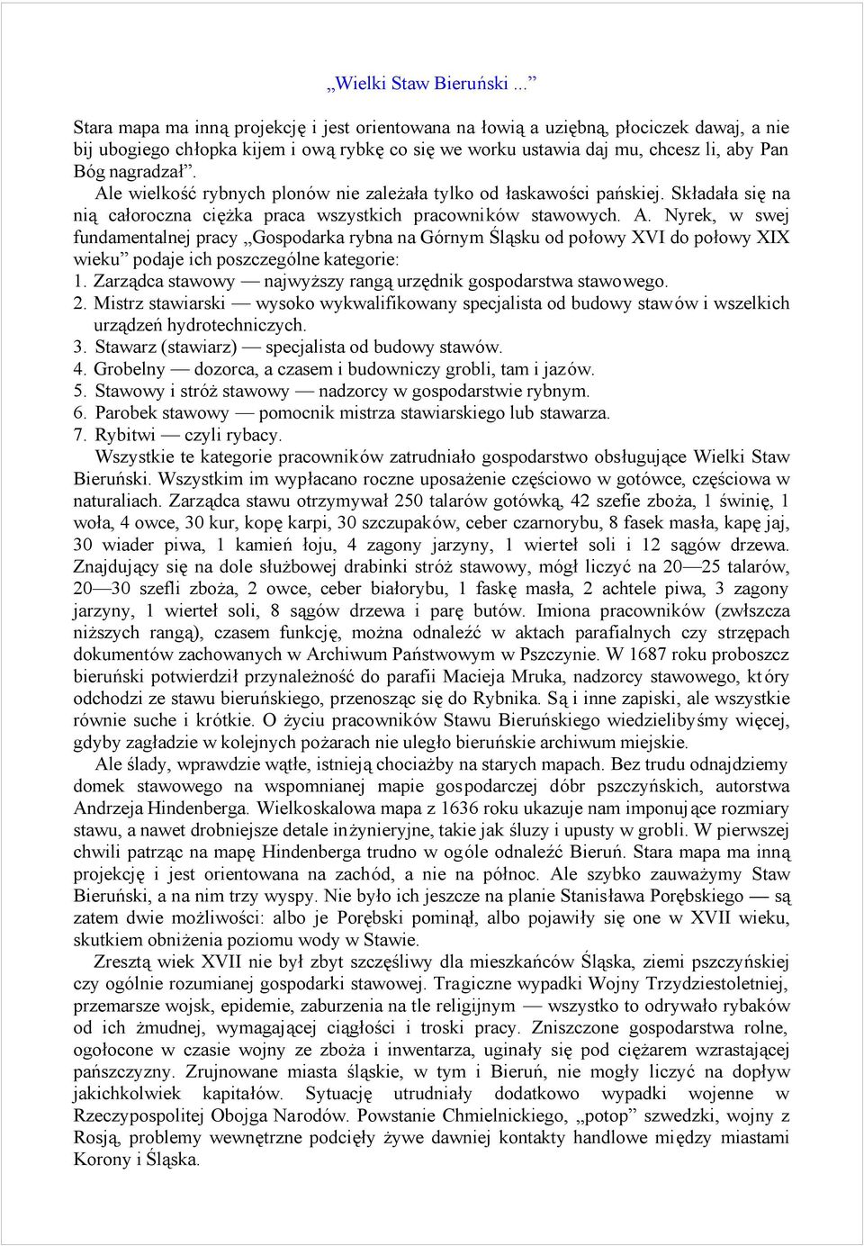 Nyrek, w swej fundamentalnej pracy Gospodarka rybna na Go rnym Slasku od pośowy XVI do pośowy XIX wiekuę podaje ich poszczego lne kategorie: 1.