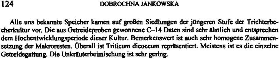 Die aus Getreideproben gewonnene C-14 Daten sind sehr Shnlich und entsprechen dem Hochentwicklungsperiode dieser