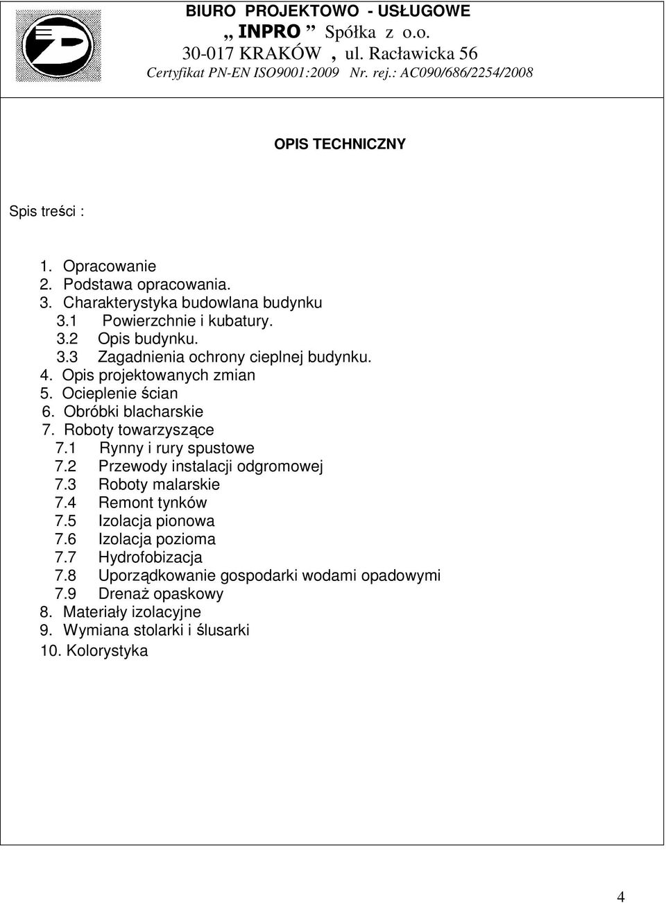 Opis projektowanych zmian 5. Ocieplenie ścian 6. Obróbki blacharskie 7. Roboty towarzyszące 7.1 Rynny i rury spustowe 7.2 Przewody instalacji odgromowej 7.3 Roboty malarskie 7.