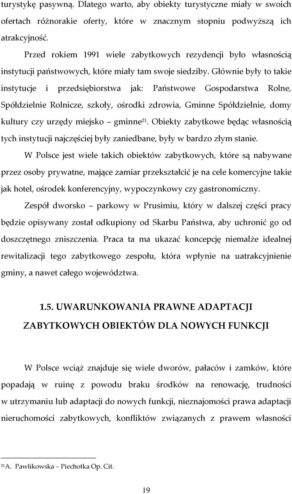 Głównie były to takie instytucje i przedsiębiorstwa jak: Państwowe Gospodarstwa Rolne, Spółdzielnie Rolnicze, szkoły, ośrodki zdrowia, Gminne Spółdzielnie, domy kultury czy urzędy miejsko gminne 21.