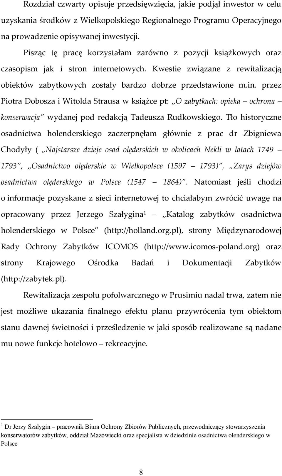 ernetowych. Kwestie związane z rewitalizacją obiektów zabytkowych zostały bardzo dobrze przedstawione m.in.