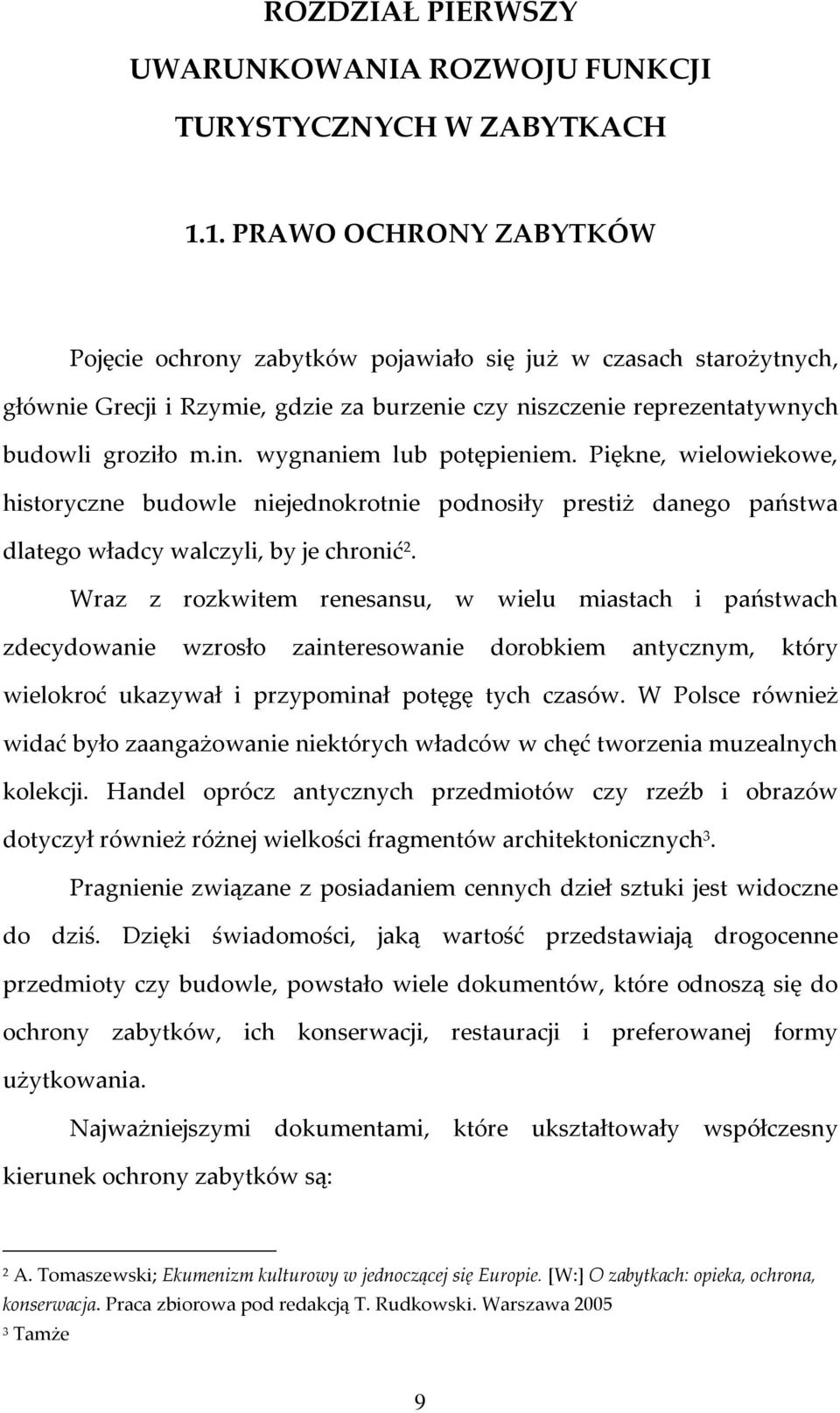 wygnaniem lub potępieniem. Piękne, wielowiekowe, historyczne budowle niejednokrotnie podnosiły prestiż danego państwa dlatego władcy walczyli, by je chronić 2.