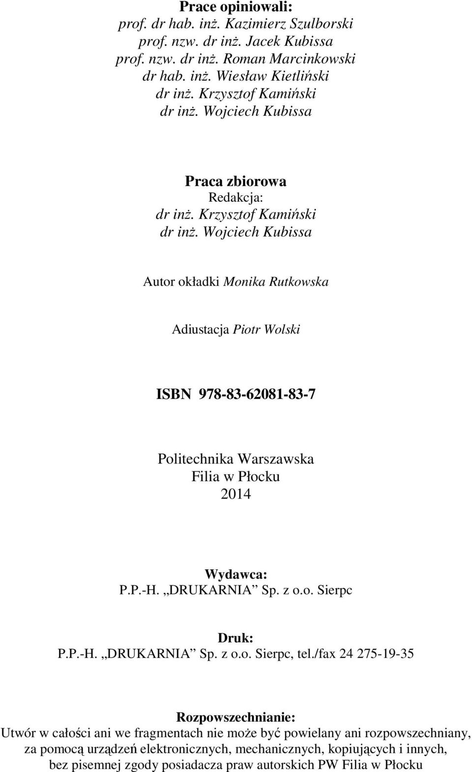 Wojciech Kubissa Autor okładki Monika Rutkowska Adiustacja Piotr Wolski ISBN 978-83-62081-83-7 Politechnika Warszawska Filia w Płocku 2014 Wydawca: P.P.-H. DRUKARNIA Sp. z o.o. Sierpc Druk: P.