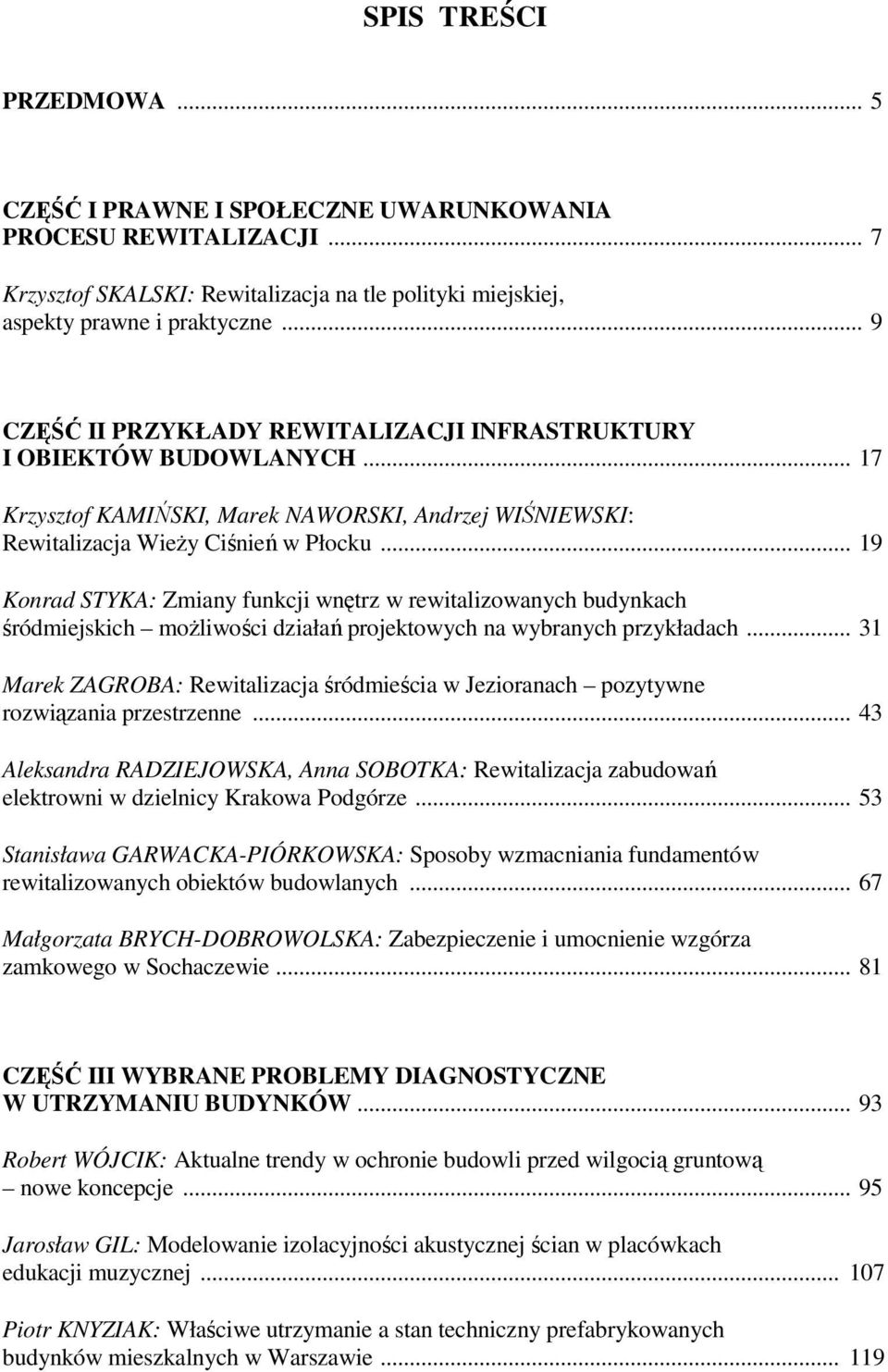 .. 19 Konrad STYKA: Zmiany funkcji wnętrz w rewitalizowanych budynkach śródmiejskich możliwości działań projektowych na wybranych przykładach.