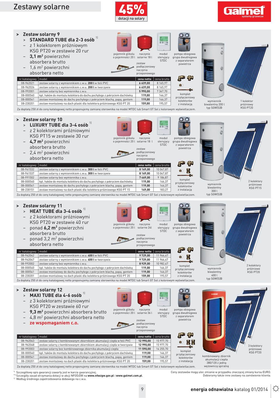 08-962021 zestaw solarny z wymiennikiem c.w.u. 200 l w folii PVC 6639,00 8165,9 08-962026 zestaw solarny z wymiennikiem c.w.u. 200 l w tworzywie 6639,00 8165,9 08-992001 zestaw solarny bez wymiennika c.