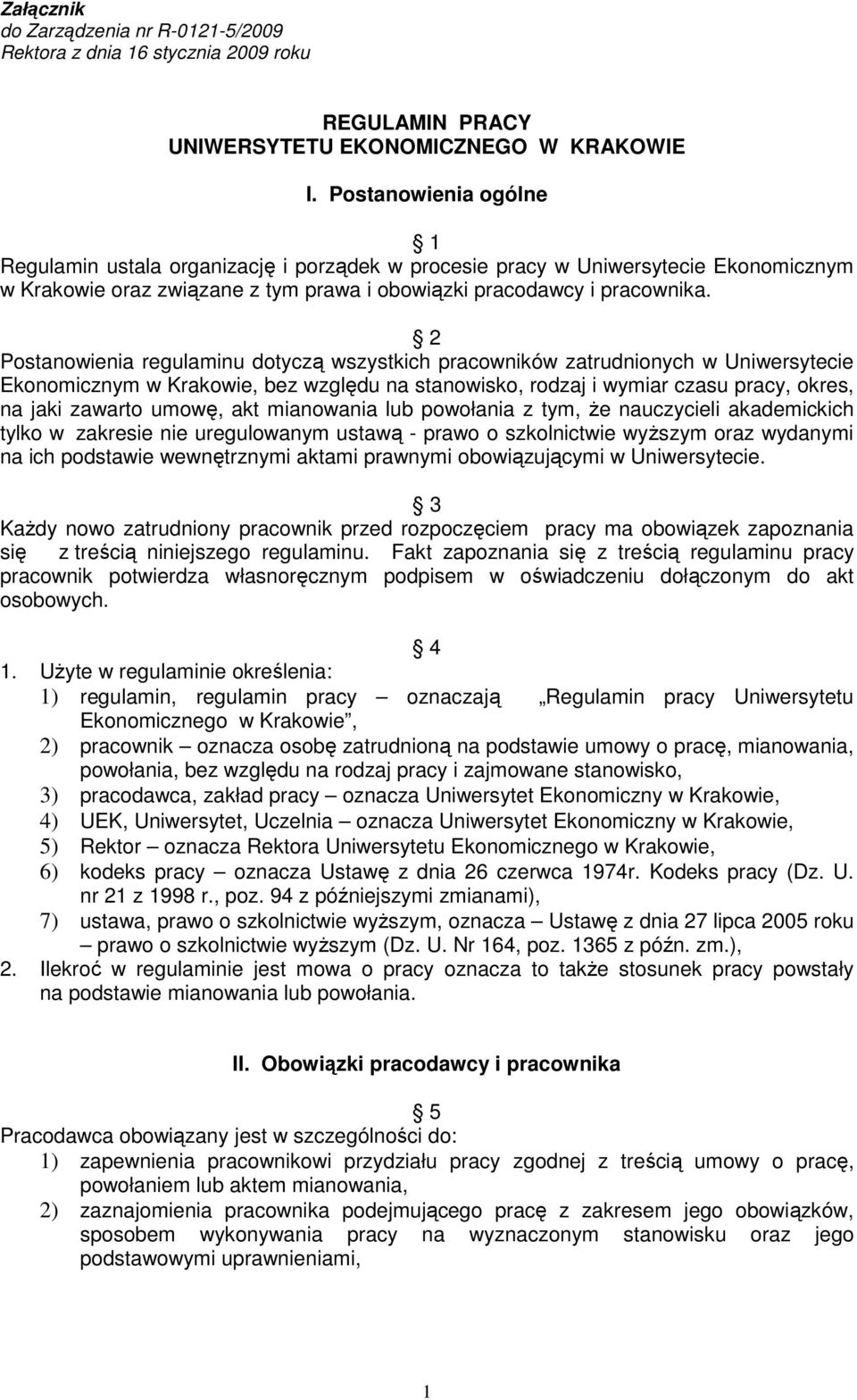 2 Postanowienia regulaminu dotyczą wszystkich pracowników zatrudnionych w Uniwersytecie Ekonomicznym w Krakowie, bez względu na stanowisko, rodzaj i wymiar czasu pracy, okres, na jaki zawarto umowę,