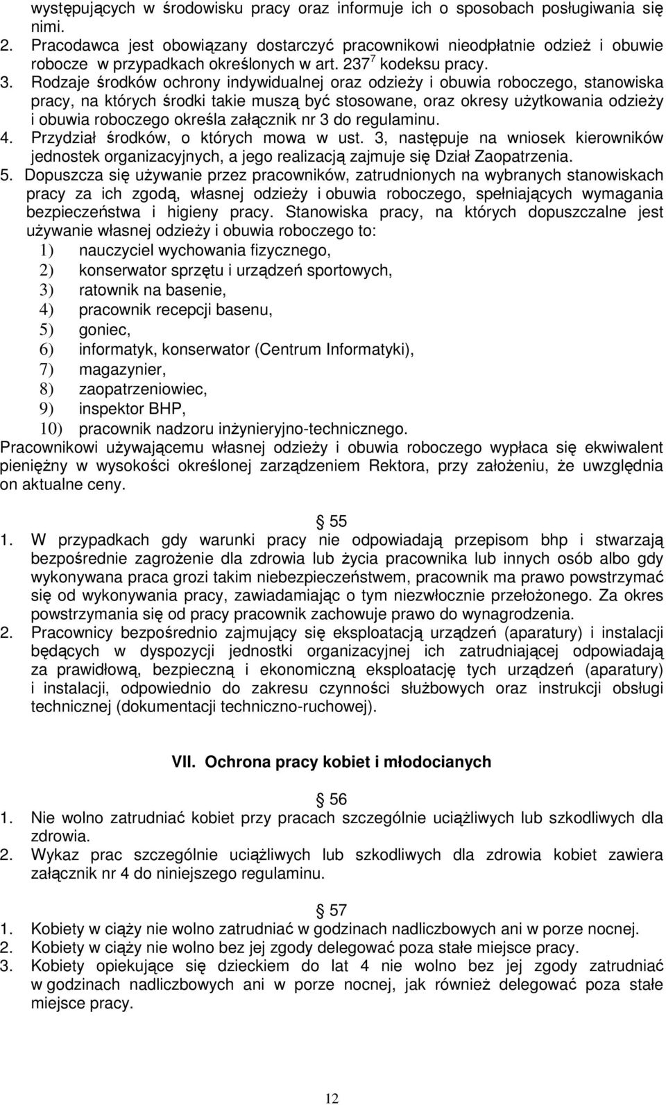 odzaje środków ochrony indywidualnej oraz odzieŝy i obuwia roboczego, stanowiska pracy, na których środki takie muszą być stosowane, oraz okresy uŝytkowania odzieŝy i obuwia roboczego określa