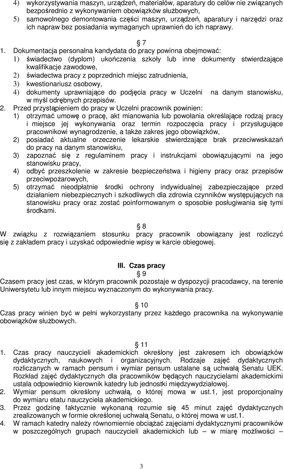 Dokumentacja personalna kandydata do pracy powinna obejmować: 1) świadectwo (dyplom) ukończenia szkoły lub inne dokumenty stwierdzające kwalifikacje zawodowe, 2) świadectwa pracy z poprzednich miejsc