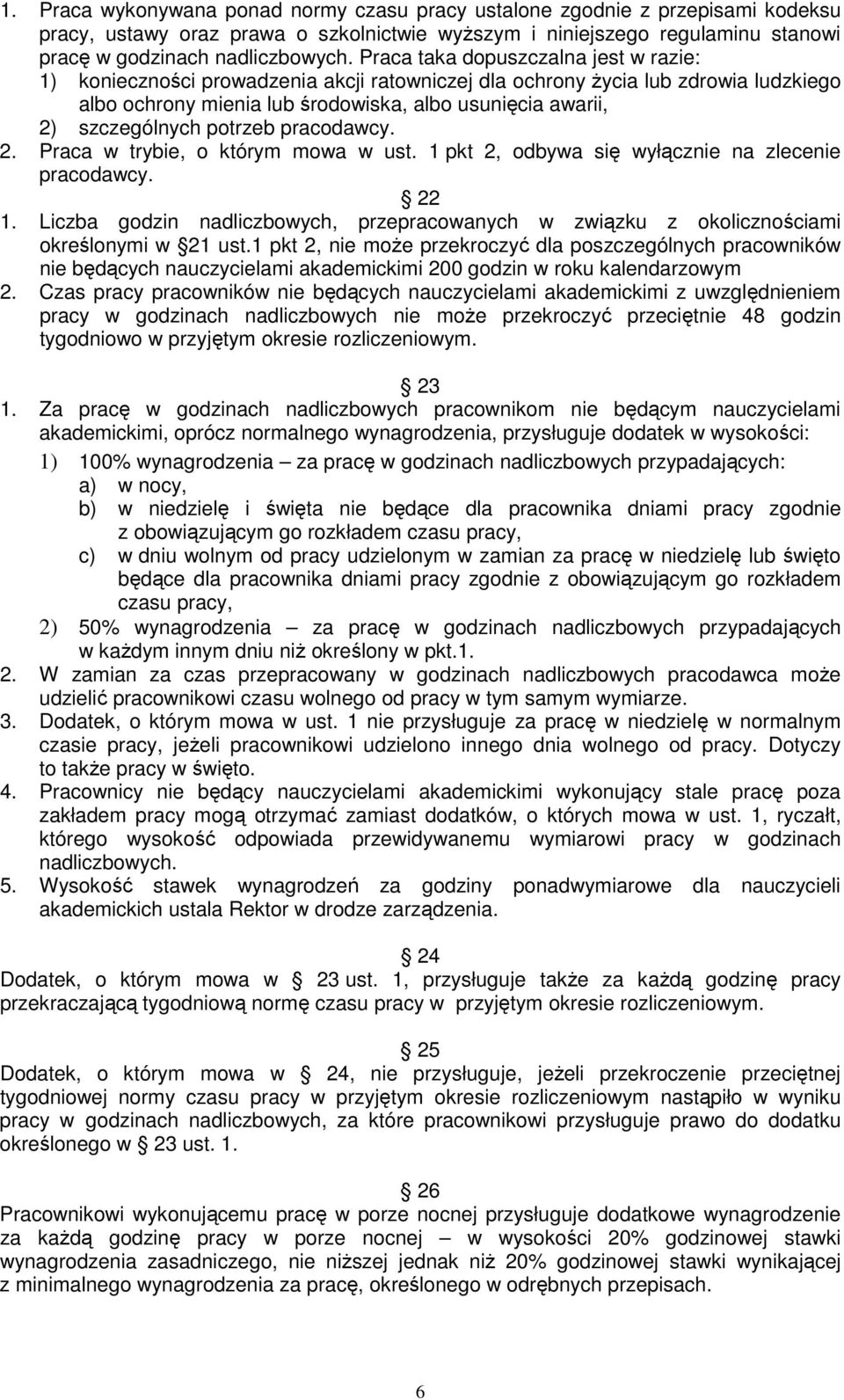 potrzeb pracodawcy. 2. Praca w trybie, o którym mowa w ust. 1 pkt 2, odbywa się wyłącznie na zlecenie pracodawcy. 22 1.