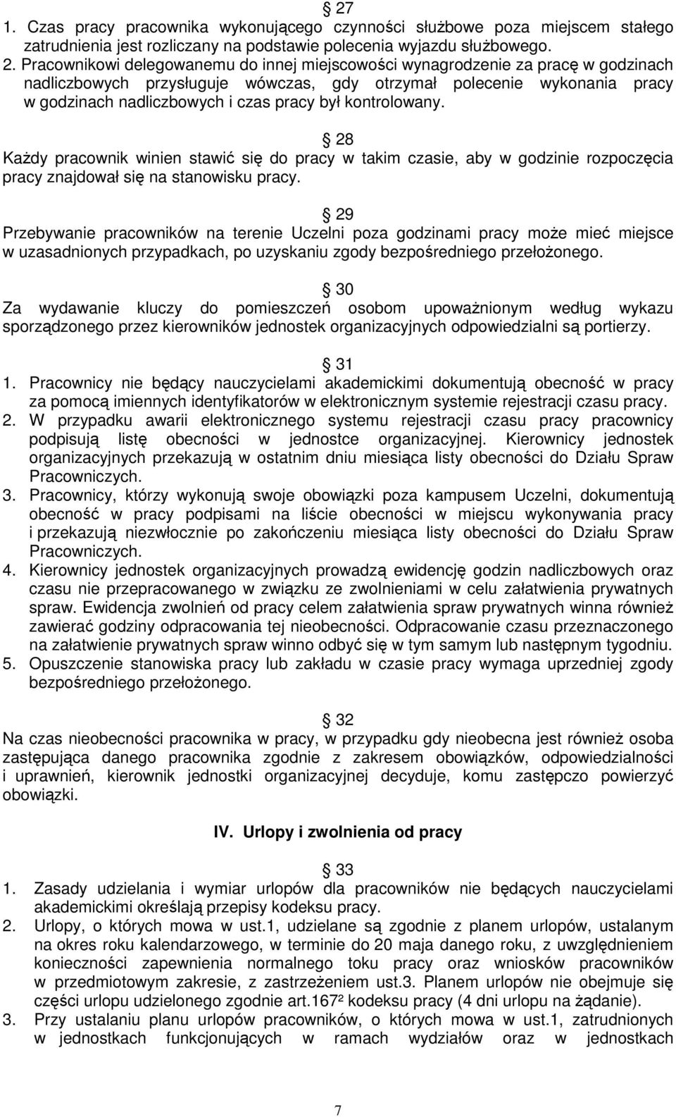 kontrolowany. 28 KaŜdy pracownik winien stawić się do pracy w takim czasie, aby w godzinie rozpoczęcia pracy znajdował się na stanowisku pracy.