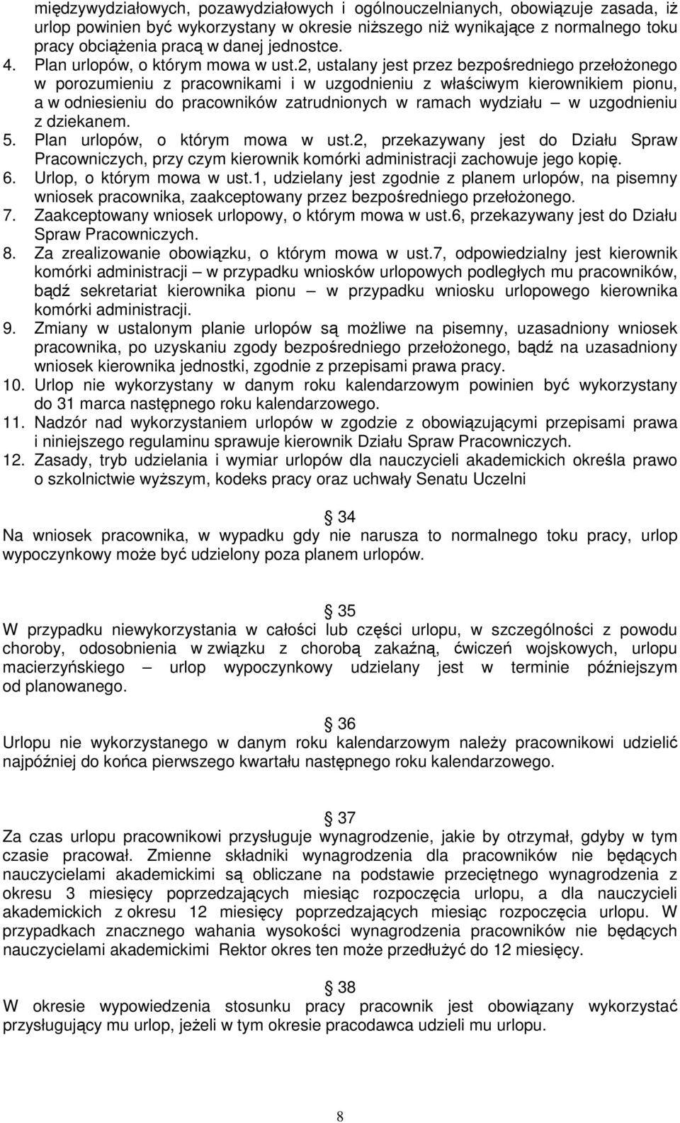 2, ustalany jest przez bezpośredniego przełoŝonego w porozumieniu z pracownikami i w uzgodnieniu z właściwym kierownikiem pionu, a w odniesieniu do pracowników zatrudnionych w ramach wydziału w