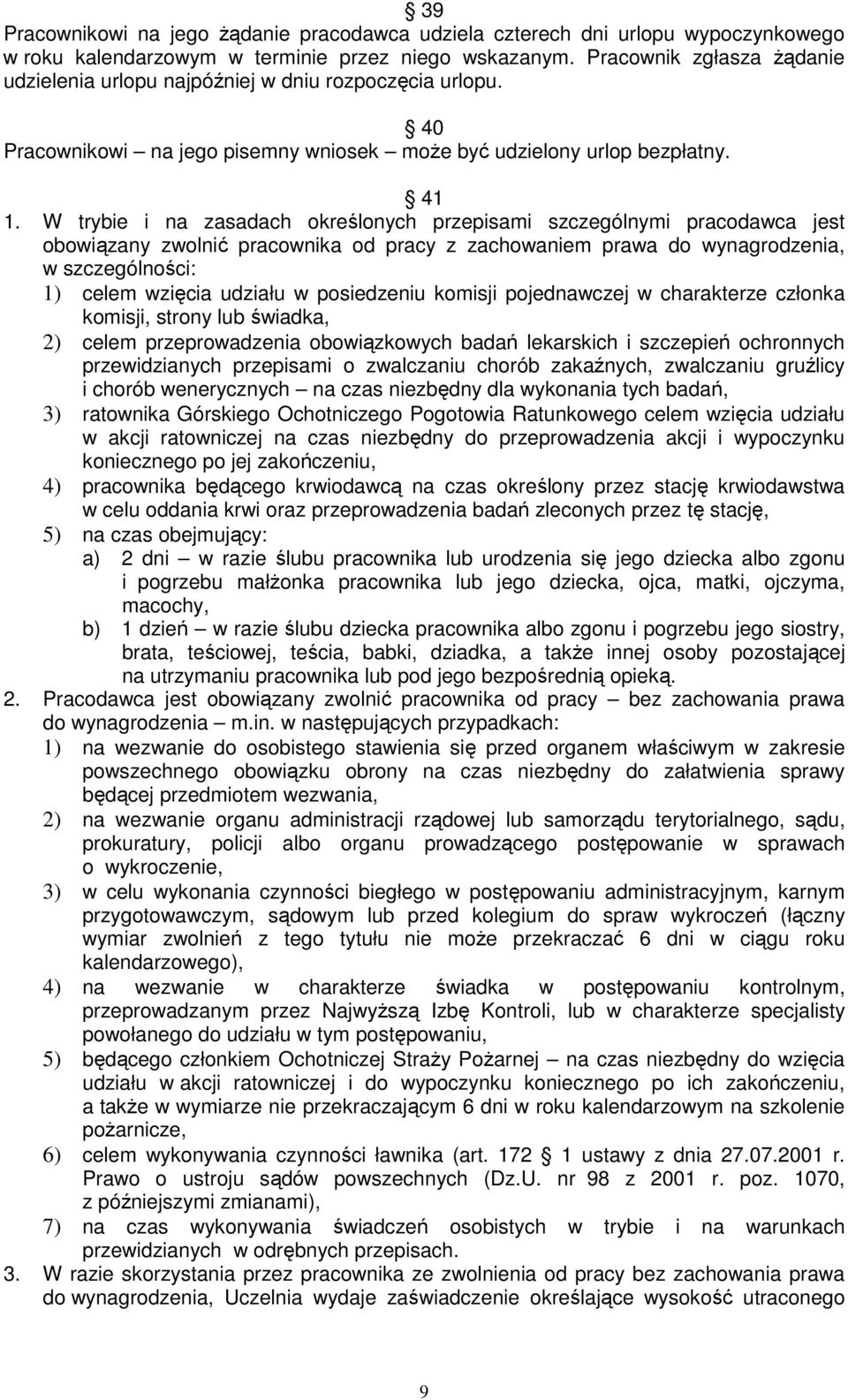 W trybie i na zasadach określonych przepisami szczególnymi pracodawca jest obowiązany zwolnić pracownika od pracy z zachowaniem prawa do wynagrodzenia, w szczególności: 1) celem wzięcia udziału w