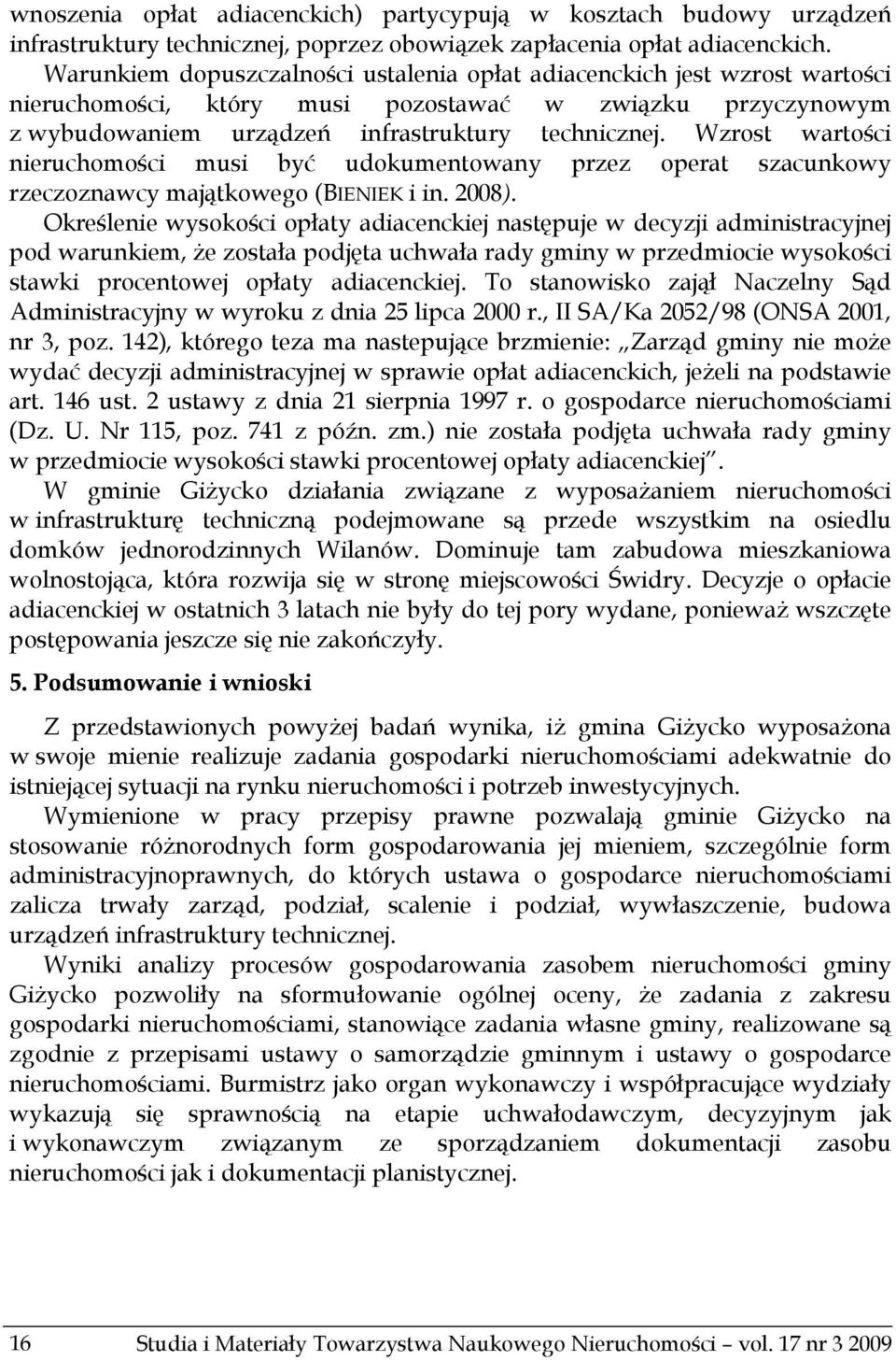 Wzrost wartości nieruchomości musi być udokumentowany przez operat szacunkowy rzeczoznawcy majątkowego (BIENIEK i in. 2008).