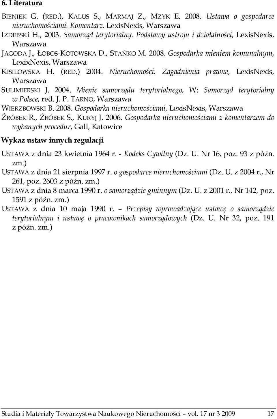 Zagadnienia prawne, LexisNexis, Warszawa SULIMIERSKI J. 2004. Mienie samorządu terytorialnego, W: Samorząd terytorialny w Polsce, red. J. P. TARNO, Warszawa WIERZBOWSKI B. 2008.