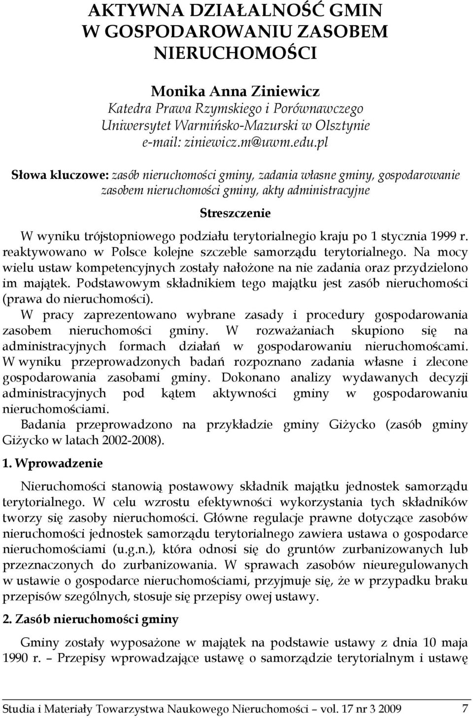 kraju po 1 stycznia 1999 r. reaktywowano w Polsce kolejne szczeble samorządu terytorialnego. Na mocy wielu ustaw kompetencyjnych zostały nałożone na nie zadania oraz przydzielono im majątek.