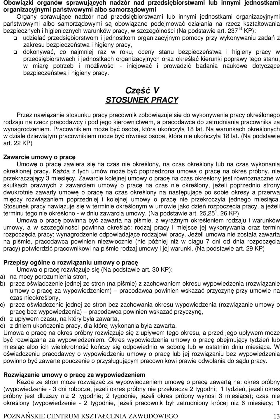 237 14 KP): udzielać przedsiębiorstwom i jednostkom organizacyjnym pomocy przy wykonywaniu zadań z zakresu bezpieczeństwa i higieny pracy, dokonywać, co najmniej raz w roku, oceny stanu