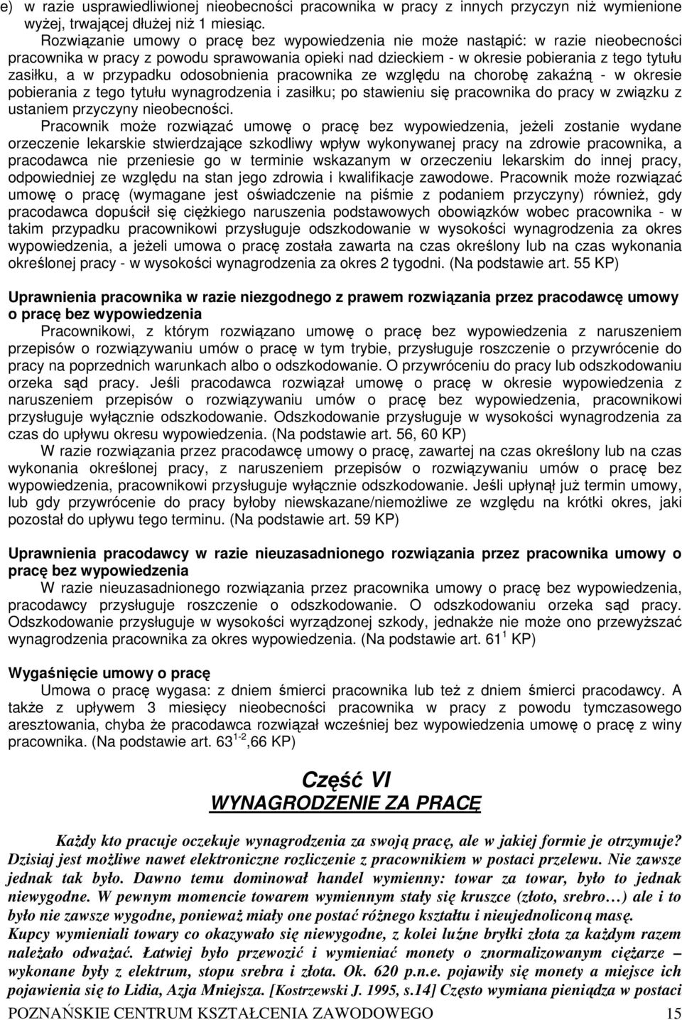 przypadku odosobnienia pracownika ze względu na chorobę zakaźną - w okresie pobierania z tego tytułu wynagrodzenia i zasiłku; po stawieniu się pracownika do pracy w związku z ustaniem przyczyny