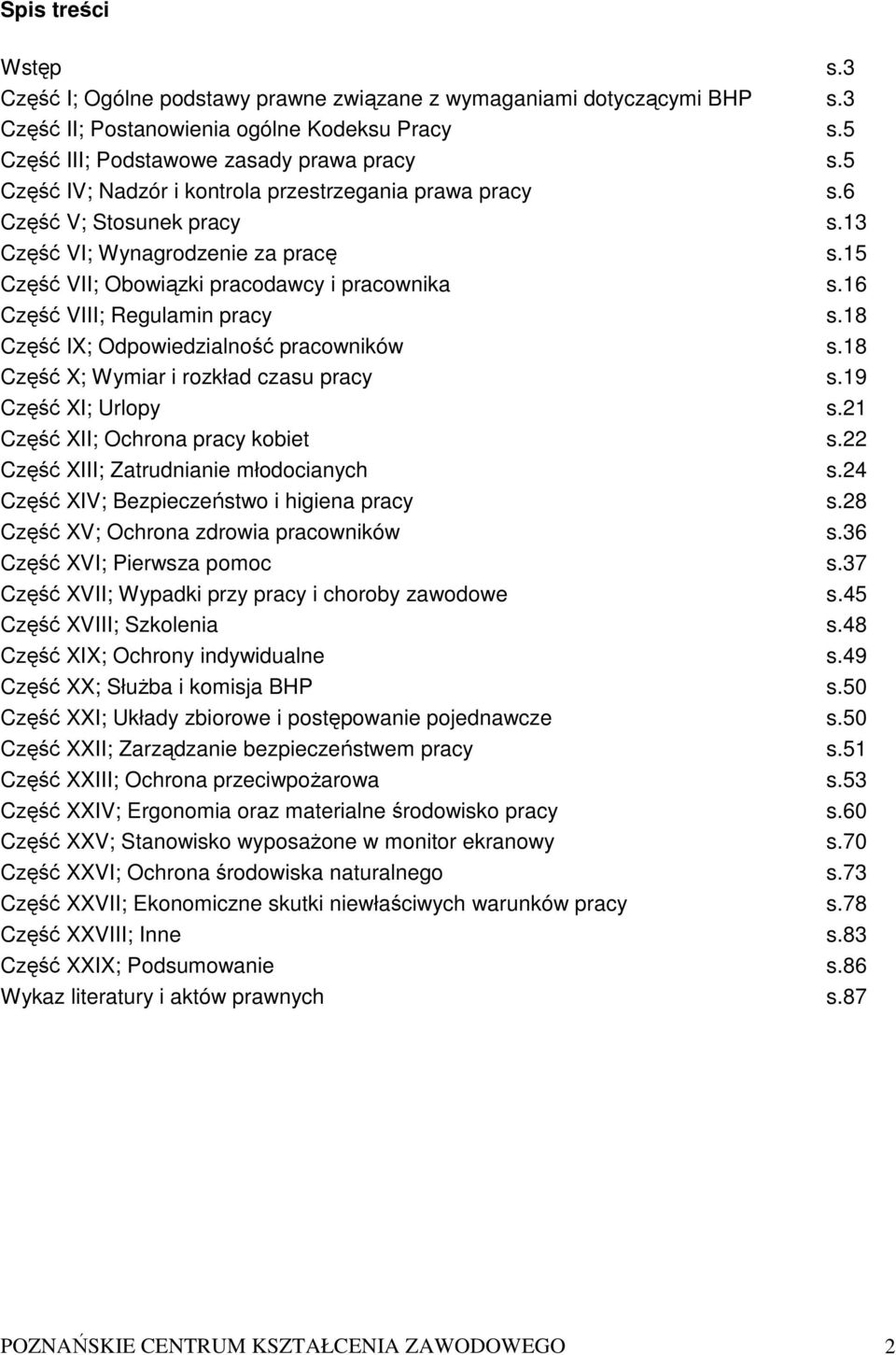 16 Część VIII; Regulamin pracy s.18 Część IX; Odpowiedzialność pracowników s.18 Część X; Wymiar i rozkład czasu pracy s.19 Część XI; Urlopy s.21 Część XII; Ochrona pracy kobiet s.