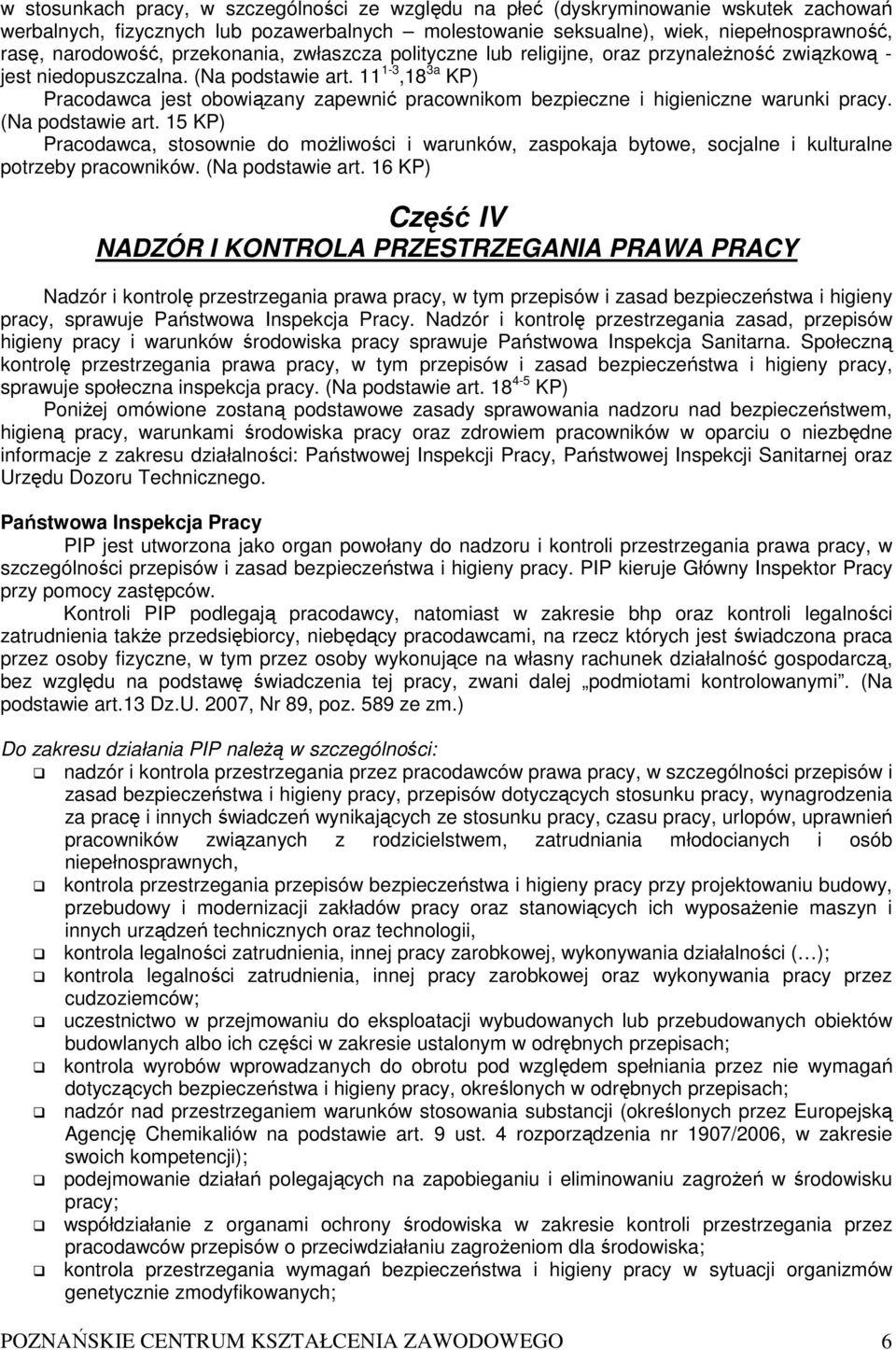 11 1-3,18 3a KP) Pracodawca jest obowiązany zapewnić pracownikom bezpieczne i higieniczne warunki pracy. (Na podstawie art.