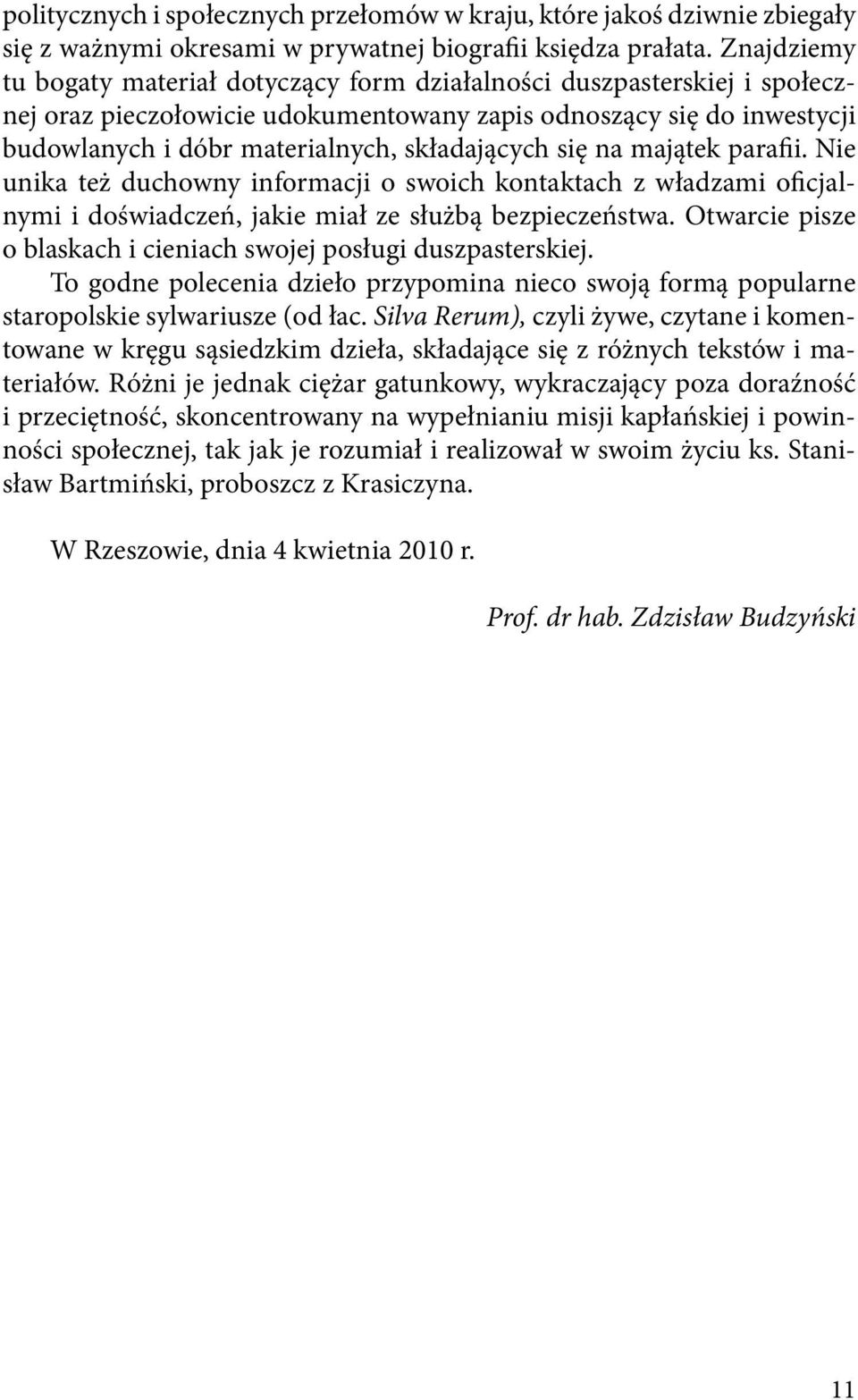 składających się na majątek parafii. Nie unika też duchowny informacji o swoich kontaktach z władzami oficjalnymi i doświadczeń, jakie miał ze służbą bezpieczeństwa.