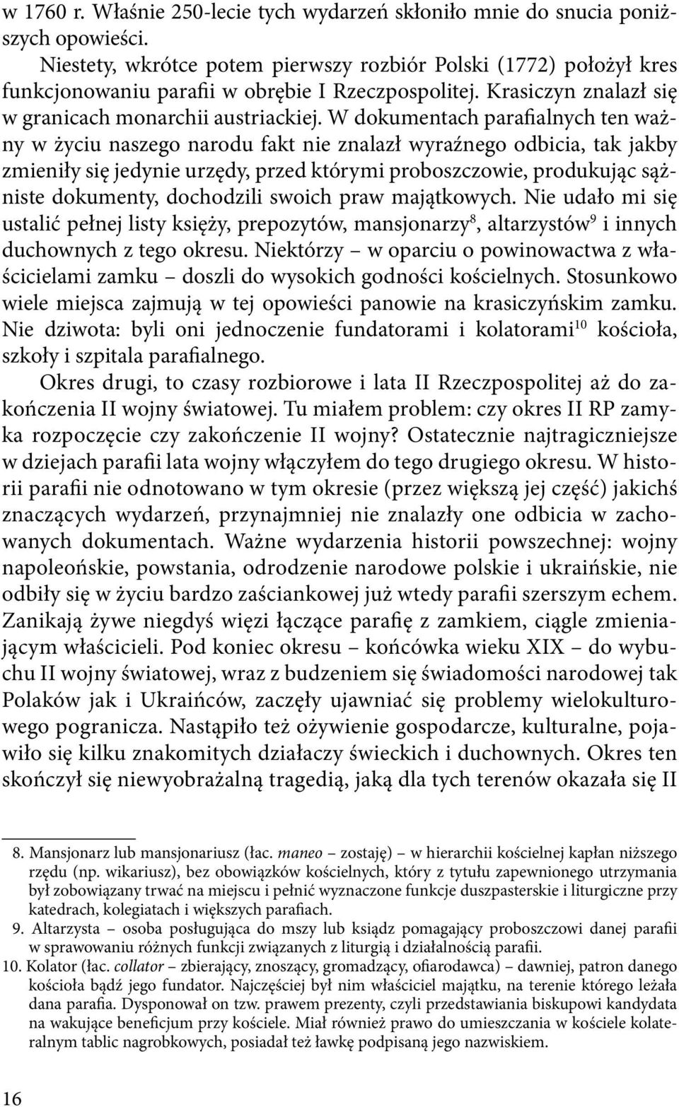 W dokumentach parafialnych ten ważny w życiu naszego narodu fakt nie znalazł wyraźnego odbicia, tak jakby zmieniły się jedynie urzędy, przed którymi proboszczowie, produkując sążniste dokumenty,