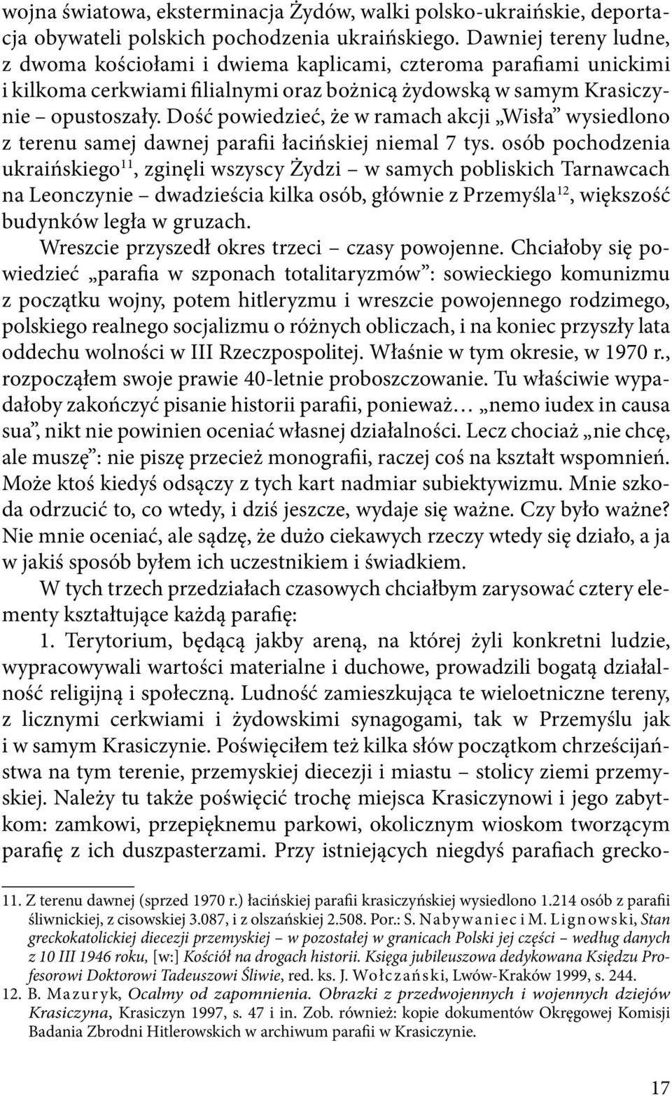 Dość powiedzieć, że w ramach akcji Wisła wysiedlono z terenu samej dawnej parafii łacińskiej niemal 7 tys.