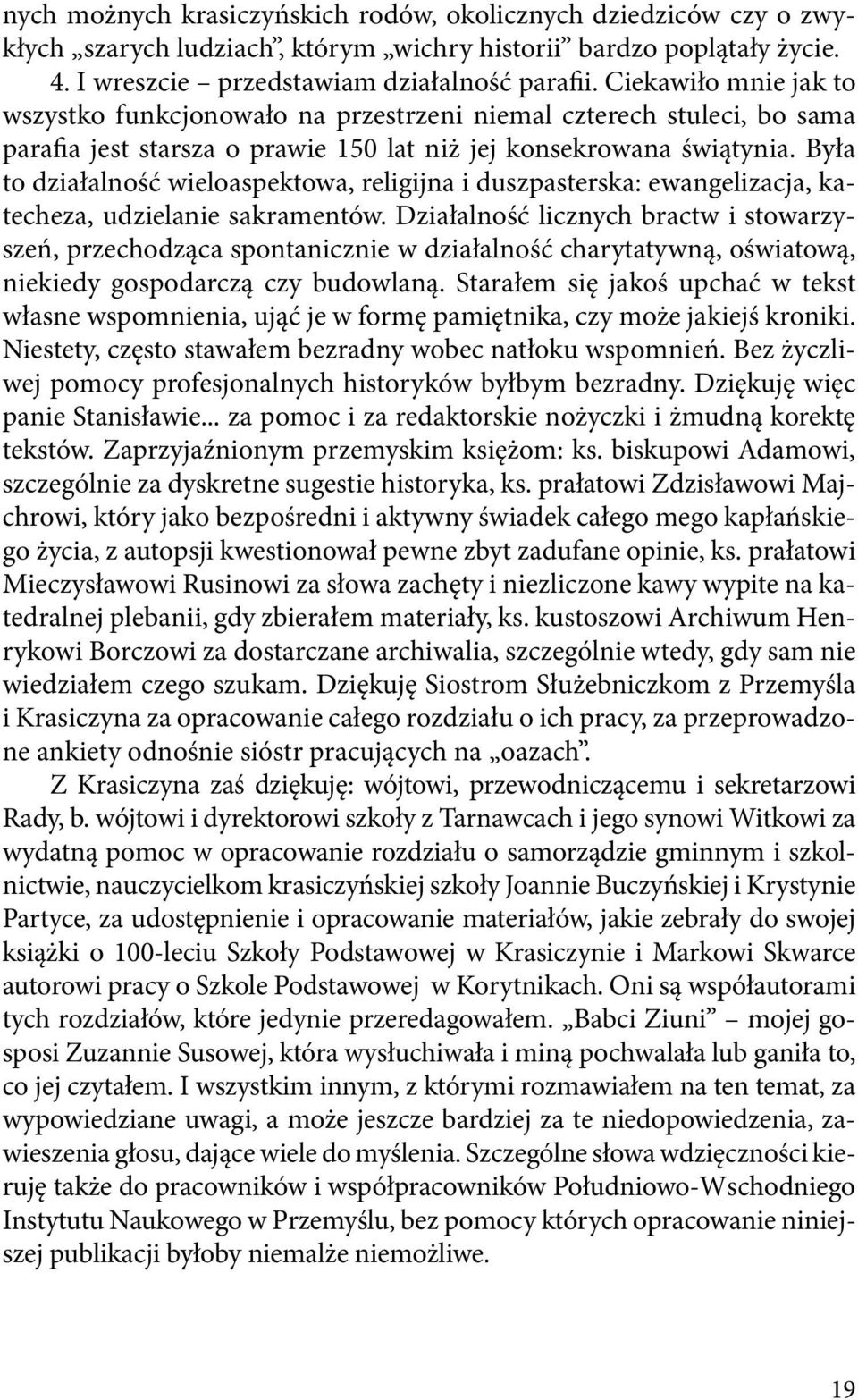 Była to działalność wieloaspektowa, religijna i duszpasterska: ewangelizacja, katecheza, udzielanie sakramentów.