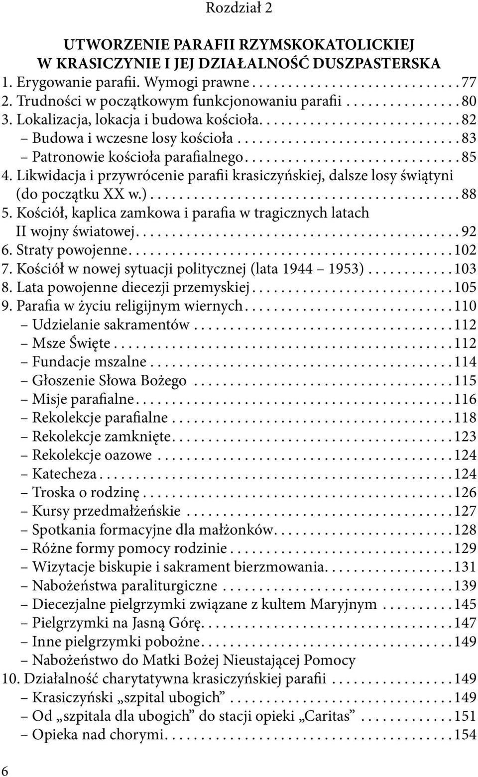 Likwidacja i przywrócenie parafii krasiczyńskiej, dalsze losy świątyni (do początku XX w.)...88 5. Kościół, kaplica zamkowa i parafia w tragicznych latach II wojny światowej...92 6. Straty powojenne.