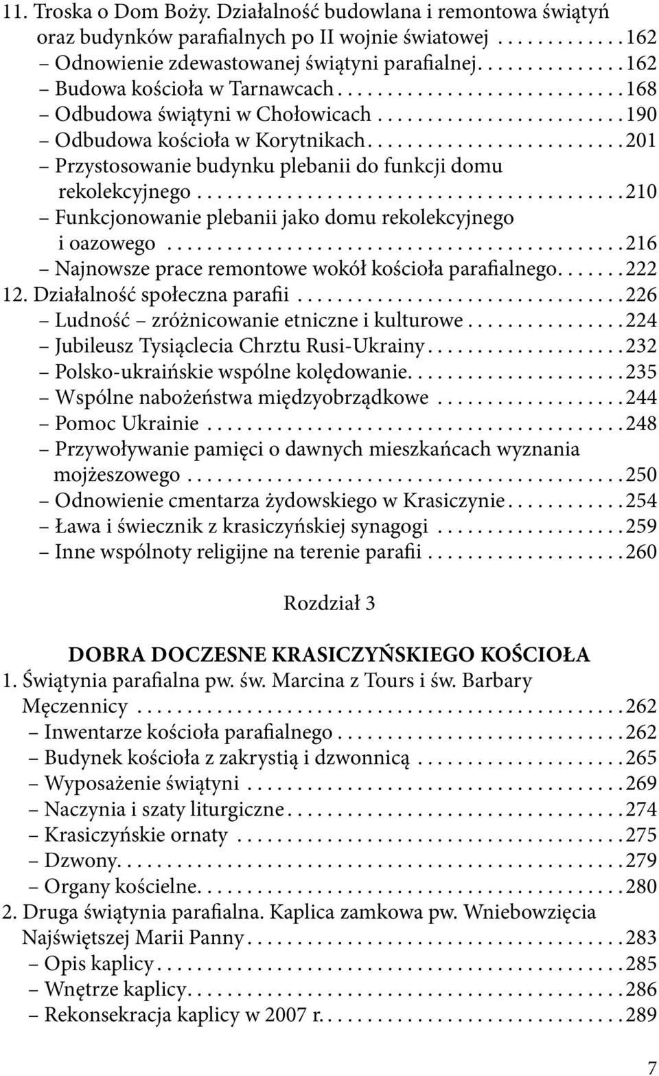 ..210 Funkcjonowanie plebanii jako domu rekolekcyjnego i oazowego...216 Najnowsze prace remontowe wokół kościoła parafialnego...222 12. Działalność społeczna parafii.