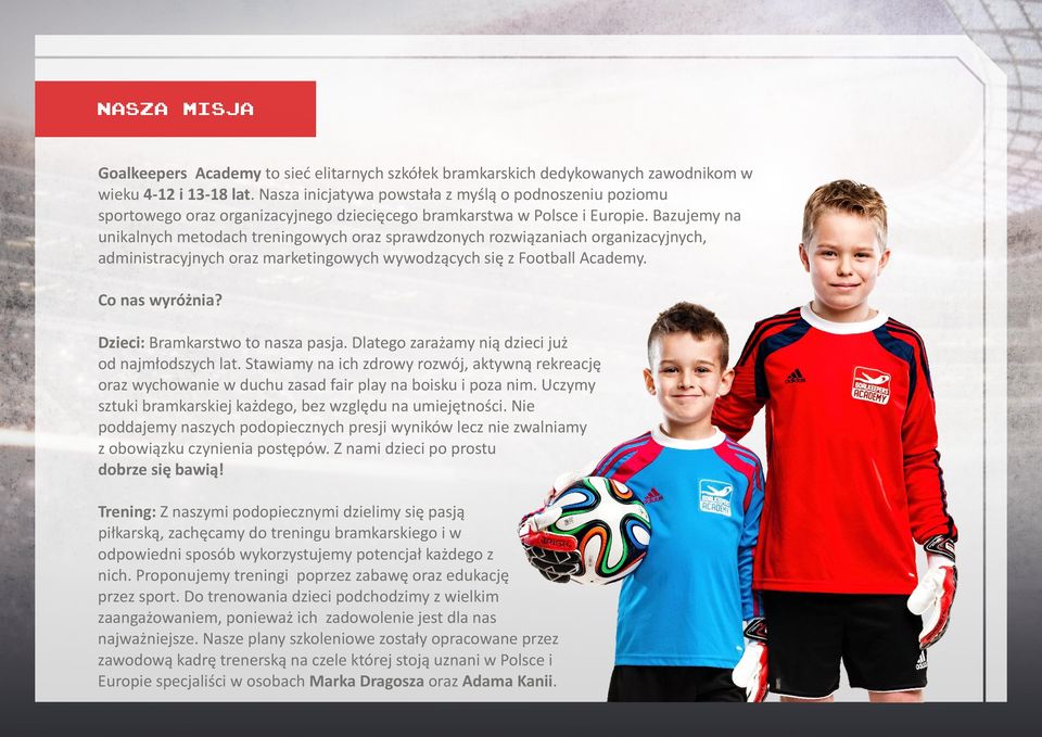 Bazujemy na unikalnych metodach treningowych oraz sprawdzonych rozwiązaniach organizacyjnych, administracyjnych oraz marketingowych wywodzących się z Football Academy. Co nas wyróżnia?