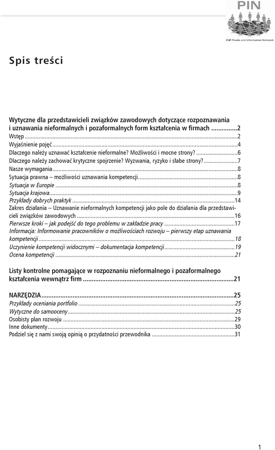 ..8 Sytuacja prawna możliwości uznawania kompetencji...8 Sytuacja w Europie...8 Sytuacja krajowa...9 Przykłady dobrych praktyk.