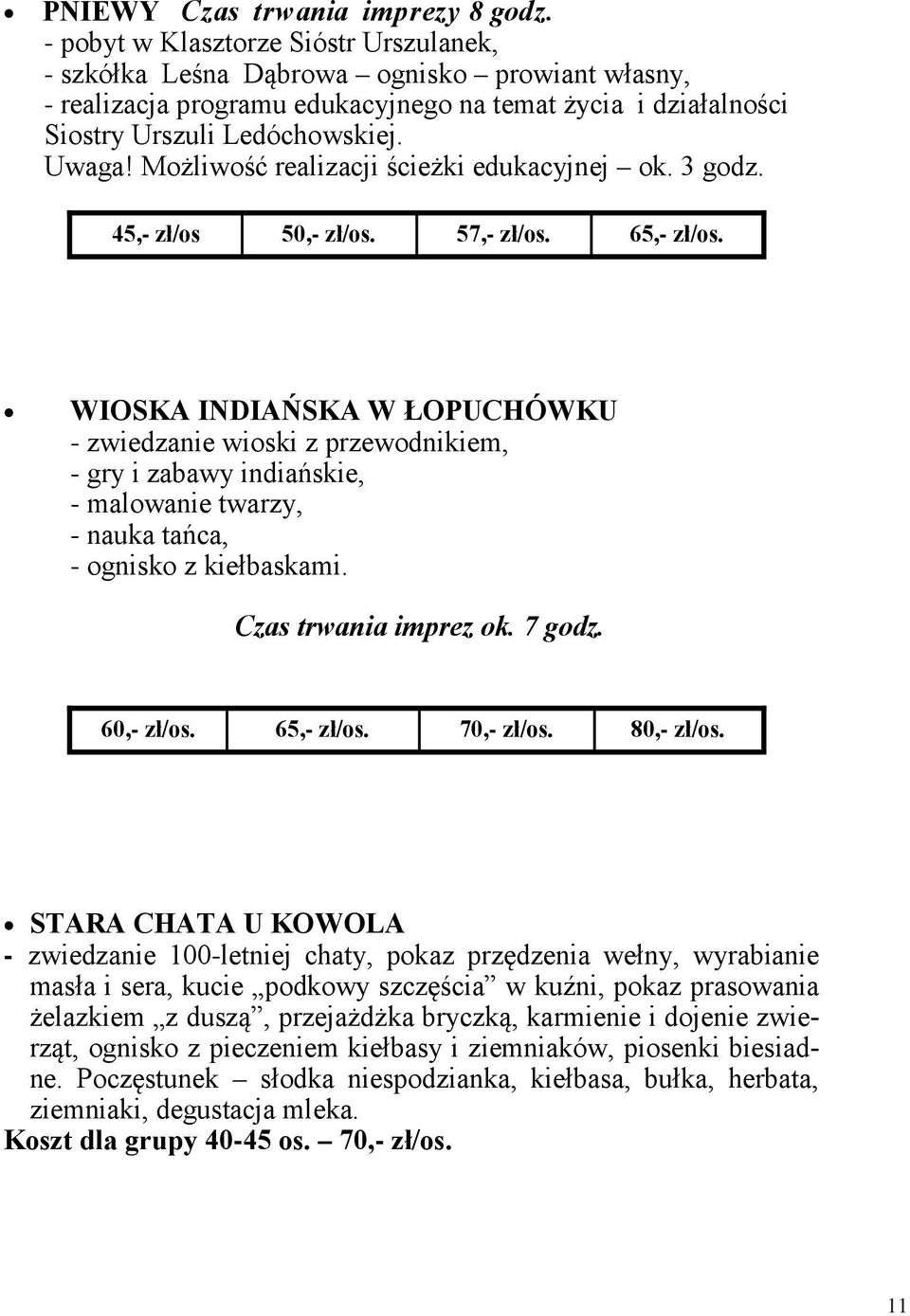 Możliwość realizacji ścieżki edukacyjnej ok. 3 godz. 45,- zł/os 50,- zł/os. 57,- zł/os. 65,- zł/os.