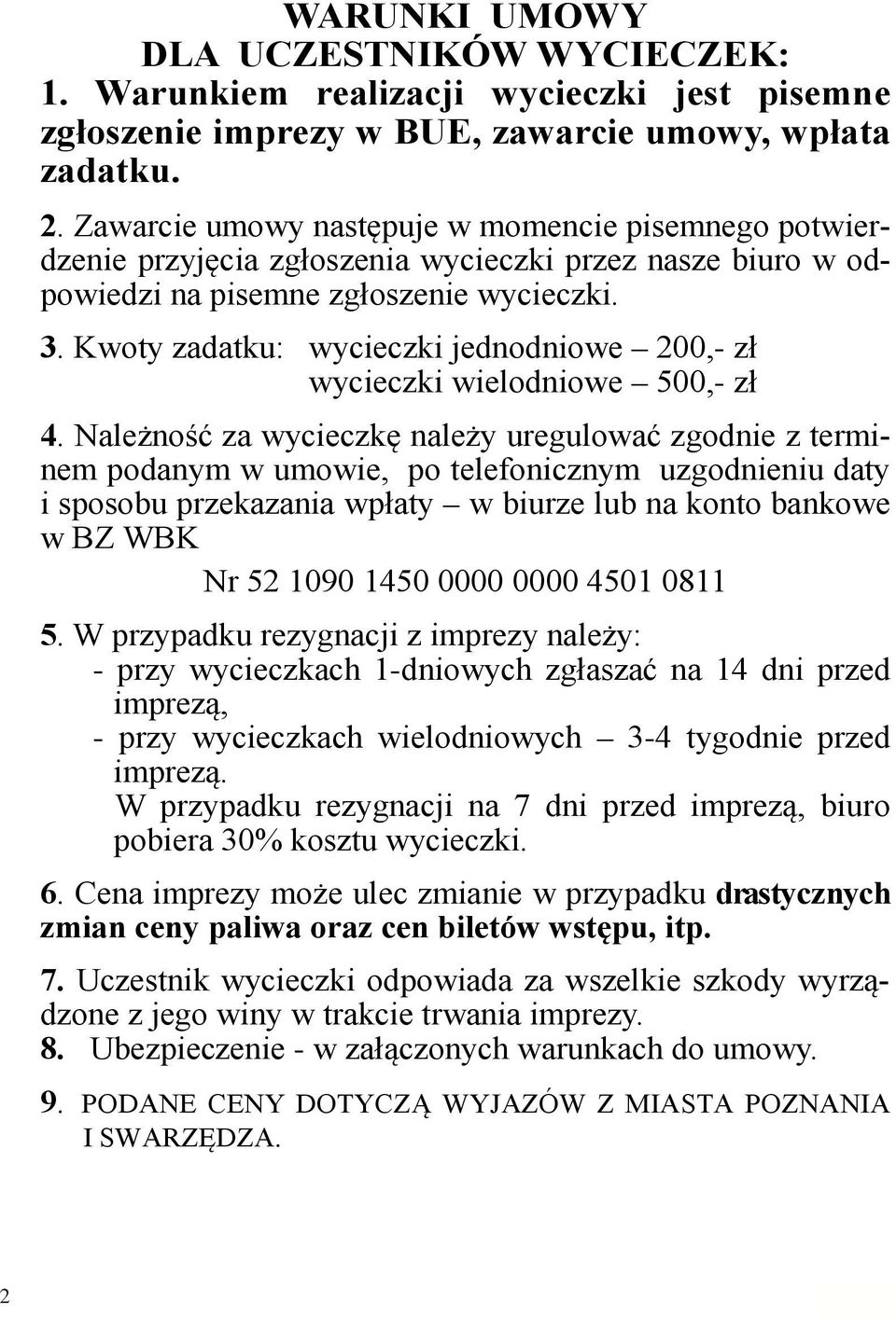 Kwoty zadatku: wycieczki jednodniowe 200,- zł wycieczki wielodniowe 500,- zł 4.