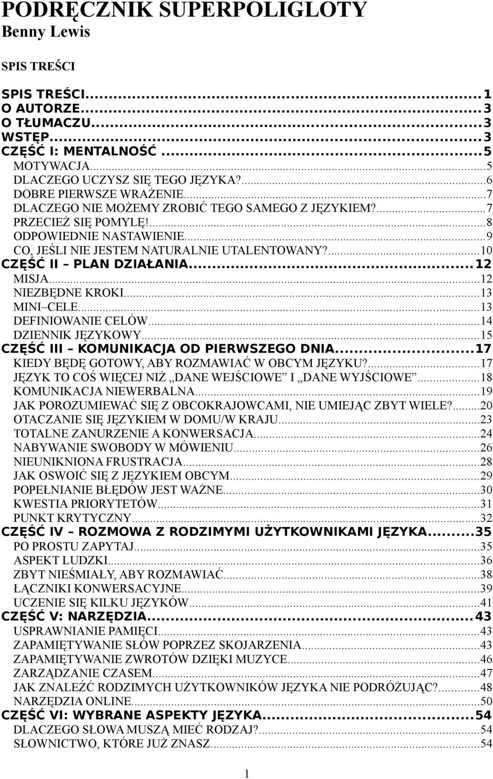 ...10 CZĘŚĆ II PLAN DZIAŁANIA...12 MISJA...12 NIEZBĘDNE KROKI...13 MINI CELE...13 DEFINIOWANIE CELÓW...14 DZIENNIK JĘZYKOWY...15 CZĘŚĆ III KOMUNIKACJA OD PIERWSZEGO DNIA.