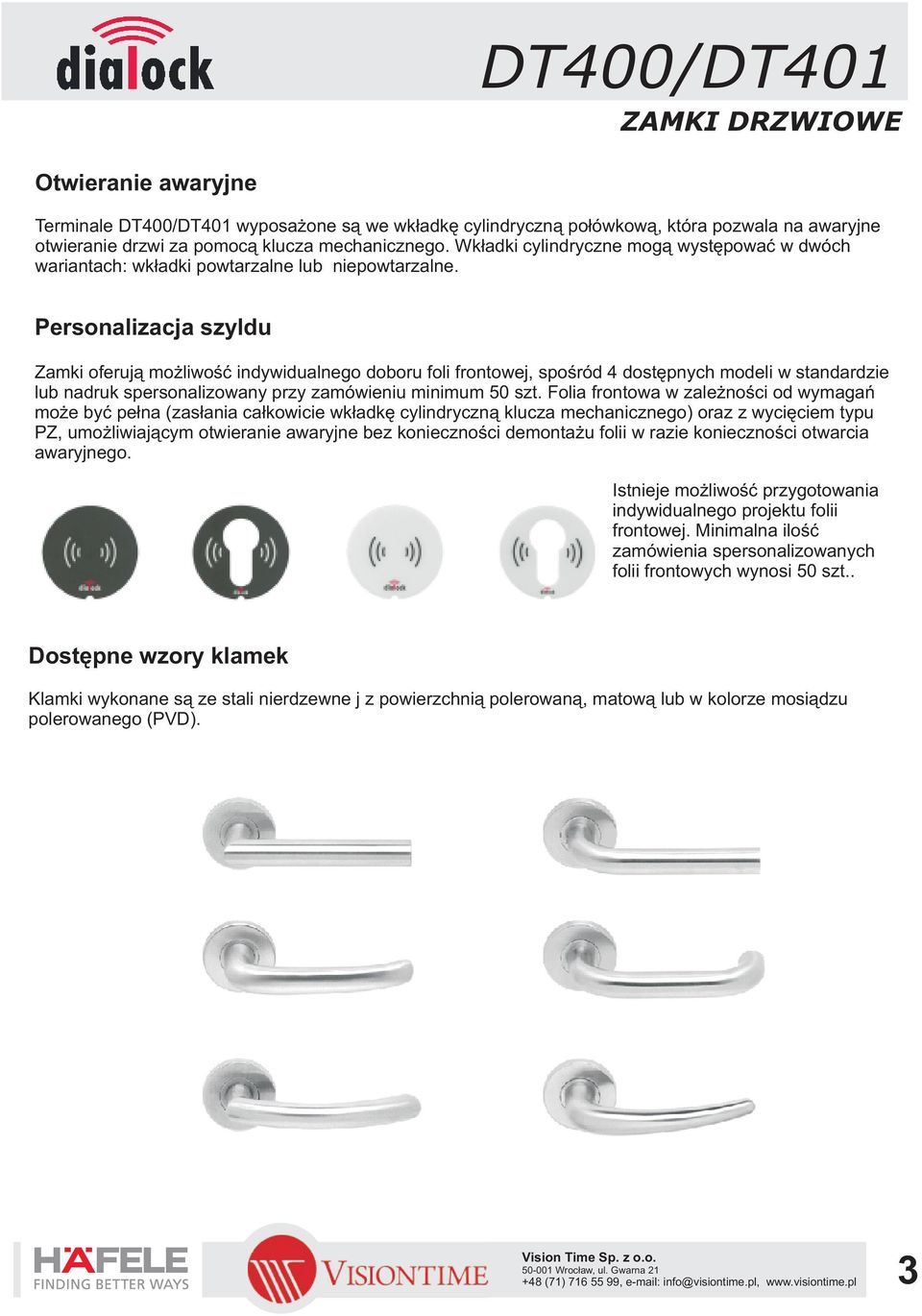 Personalizacja szyldu Zamki oferuj¹ mo liwoœæ indywidualnego doboru foli frontowej, spoœród 4 dostêpnych modeli w standardzie lub nadruk spersonalizowany przy zamówieniu minimum 50 szt.