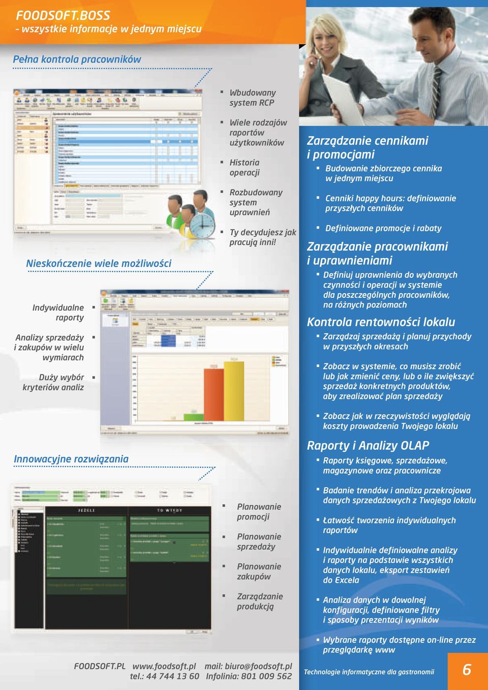 kryteriów analiz Innowacyjne rozwiązania Wiele rodzajów raportów użytkowników Historia operacji Rozbudowany system uprawnień Ty decydujesz jak pracują inni!