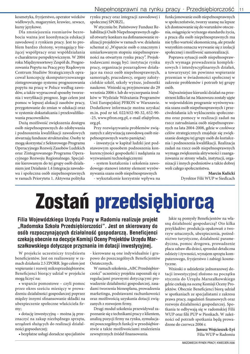 Prognozowania Popytu na Pracę przy Rządowym Centrum Studiów Strategicznych opracował koncepcję skomputeryzowanego zintegrowanego systemu prognozowania popytu na pracę w Polsce według zawodów, a także