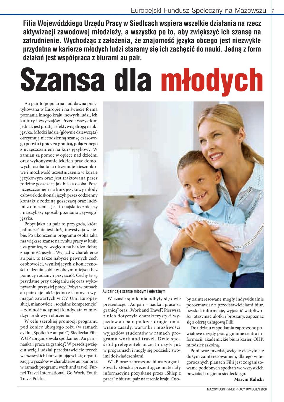 Jedną z form działań jest współpraca z biurami au pair.