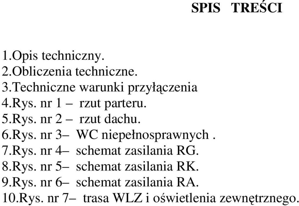 6.Rys. nr 3 WC niepełnosprawnych. 7.Rys. nr 4 schemat zasilania RG. 8.Rys. nr 5 schemat zasilania RK.