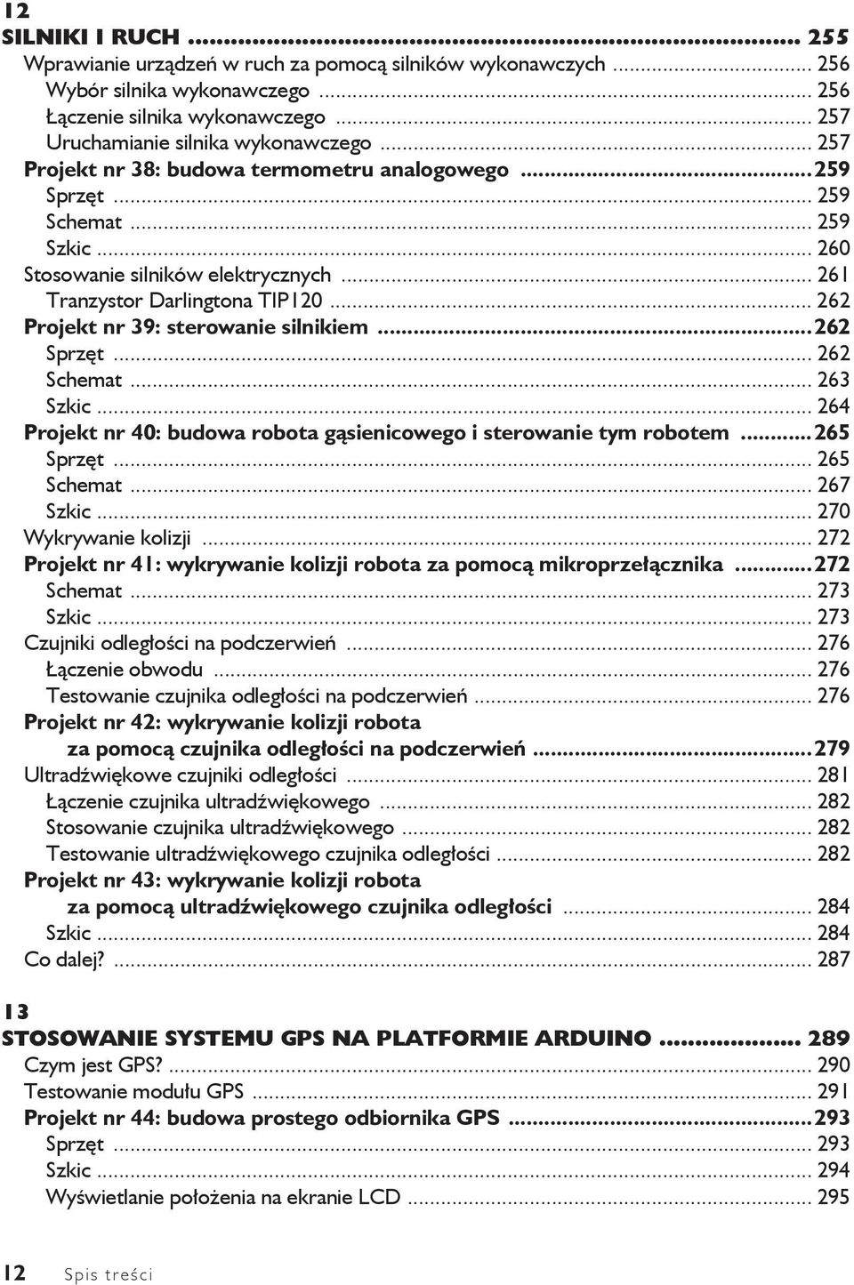 .. 262 Projekt nr 39: sterowanie silnikiem...262 Sprz t... 262 Schemat... 263 Szkic... 264 Projekt nr 40: budowa robota g sienicowego i sterowanie tym robotem...265 Sprz t... 265 Schemat... 267 Szkic.