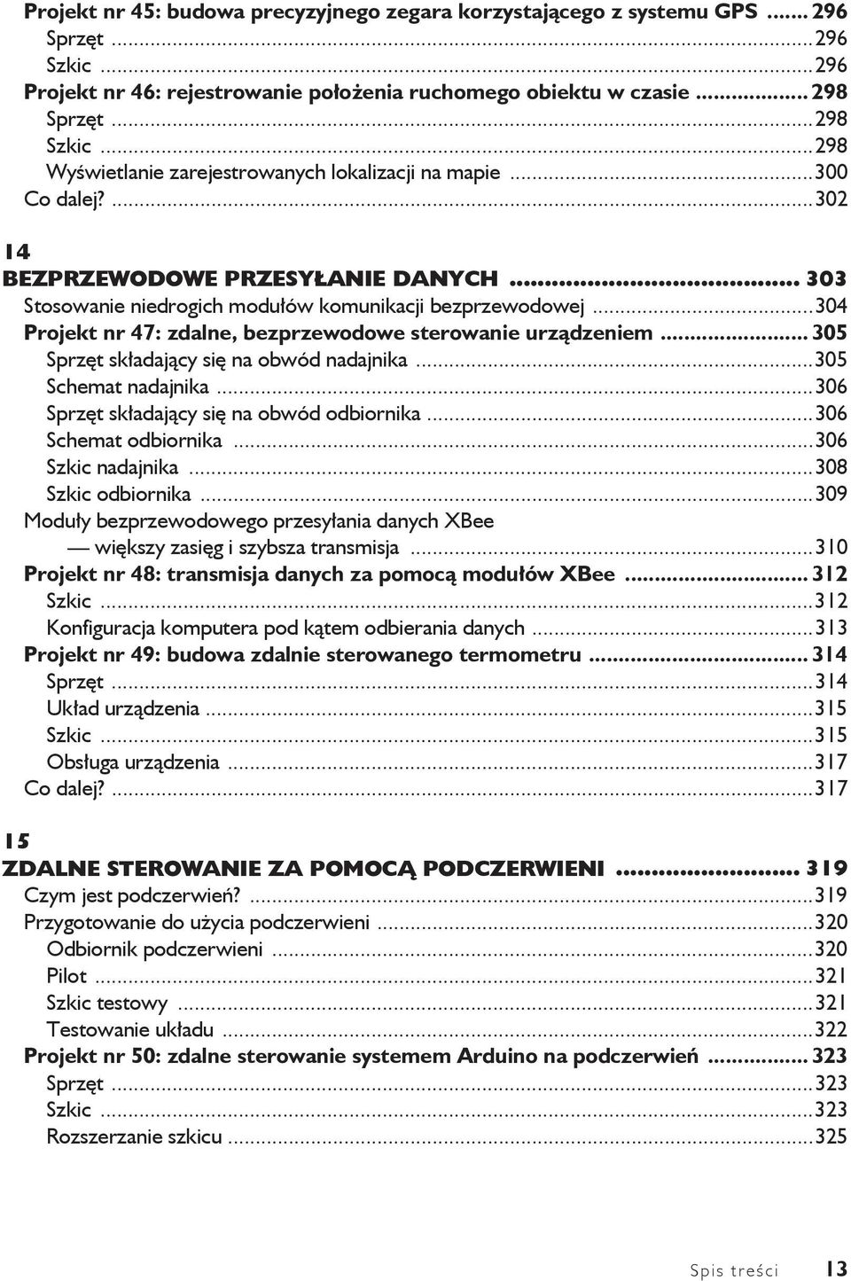 ..304 Projekt nr 47: zdalne, bezprzewodowe sterowanie urz dzeniem... 305 Sprz t sk adaj cy si na obwód nadajnika...305 Schemat nadajnika...306 Sprz t sk adaj cy si na obwód odbiornika.